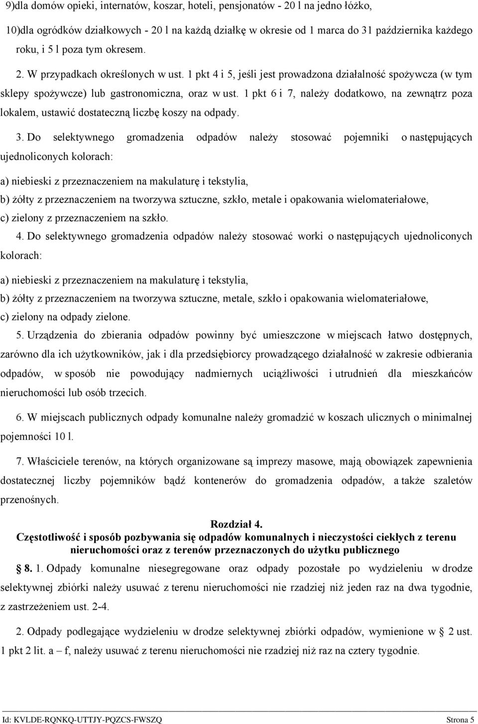 1 pkt 6 i 7, należy dodatkowo, na zewnątrz poza lokalem, ustawić dostateczną liczbę koszy na odpady. 3.