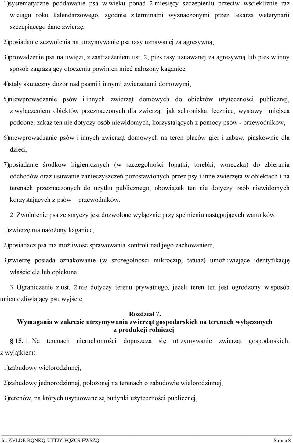2; pies rasy uznawanej za agresywną lub pies w inny sposób zagrażający otoczeniu powinien mieć nałożony kaganiec, 4)stały skuteczny dozór nad psami i innymi zwierzętami domowymi, 5)niewprowadzanie