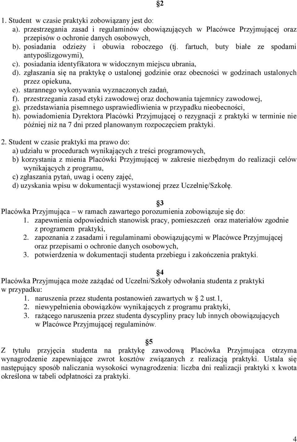 zgłaszania się na praktykę o ustalonej godzinie oraz obecności w godzinach ustalonych przez opiekuna, e). starannego wykonywania wyznaczonych zadań, f).