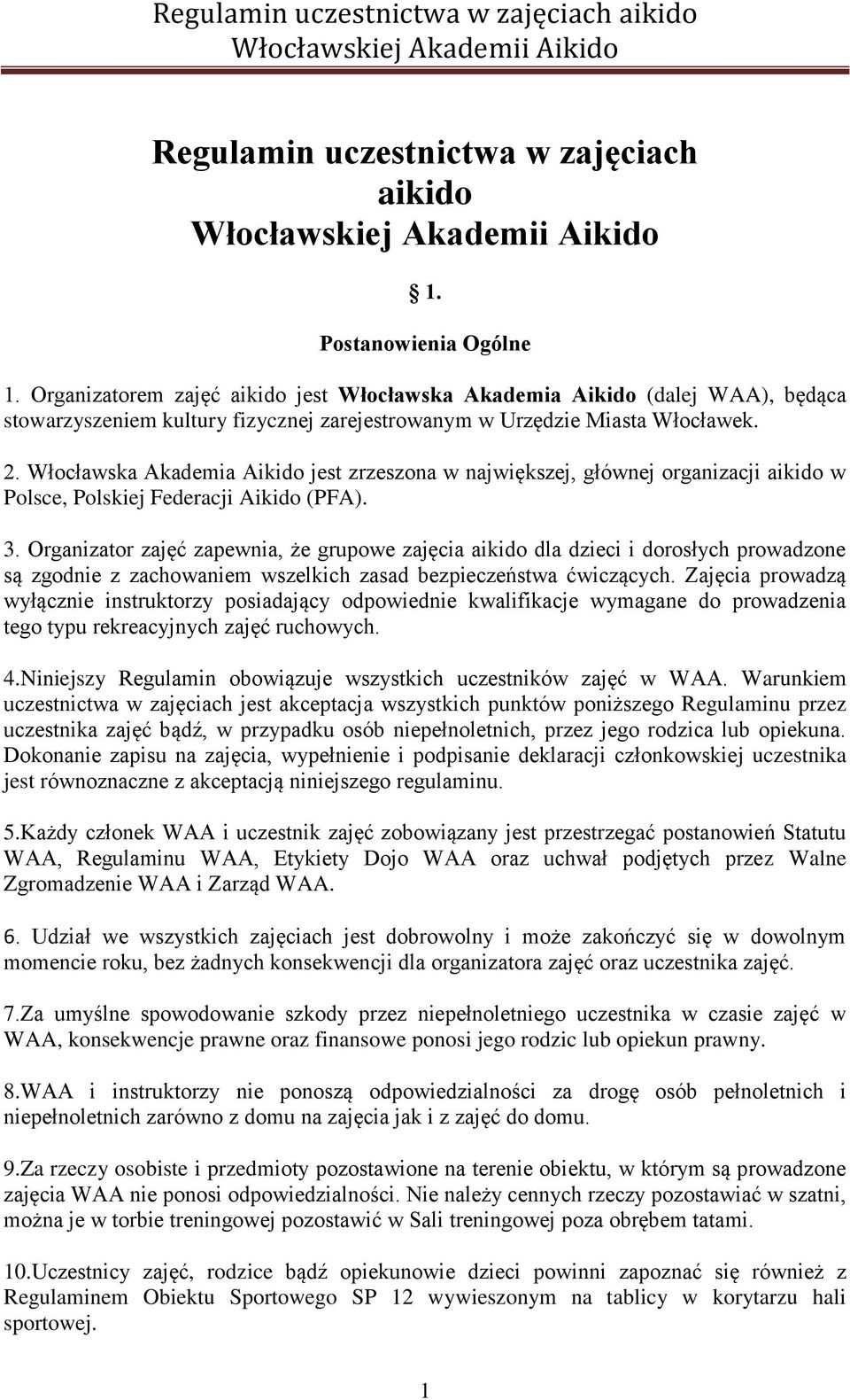 Włocławska Akademia Aikido jest zrzeszona w największej, głównej organizacji aikido w Polsce, Polskiej Federacji Aikido (PFA). 3.