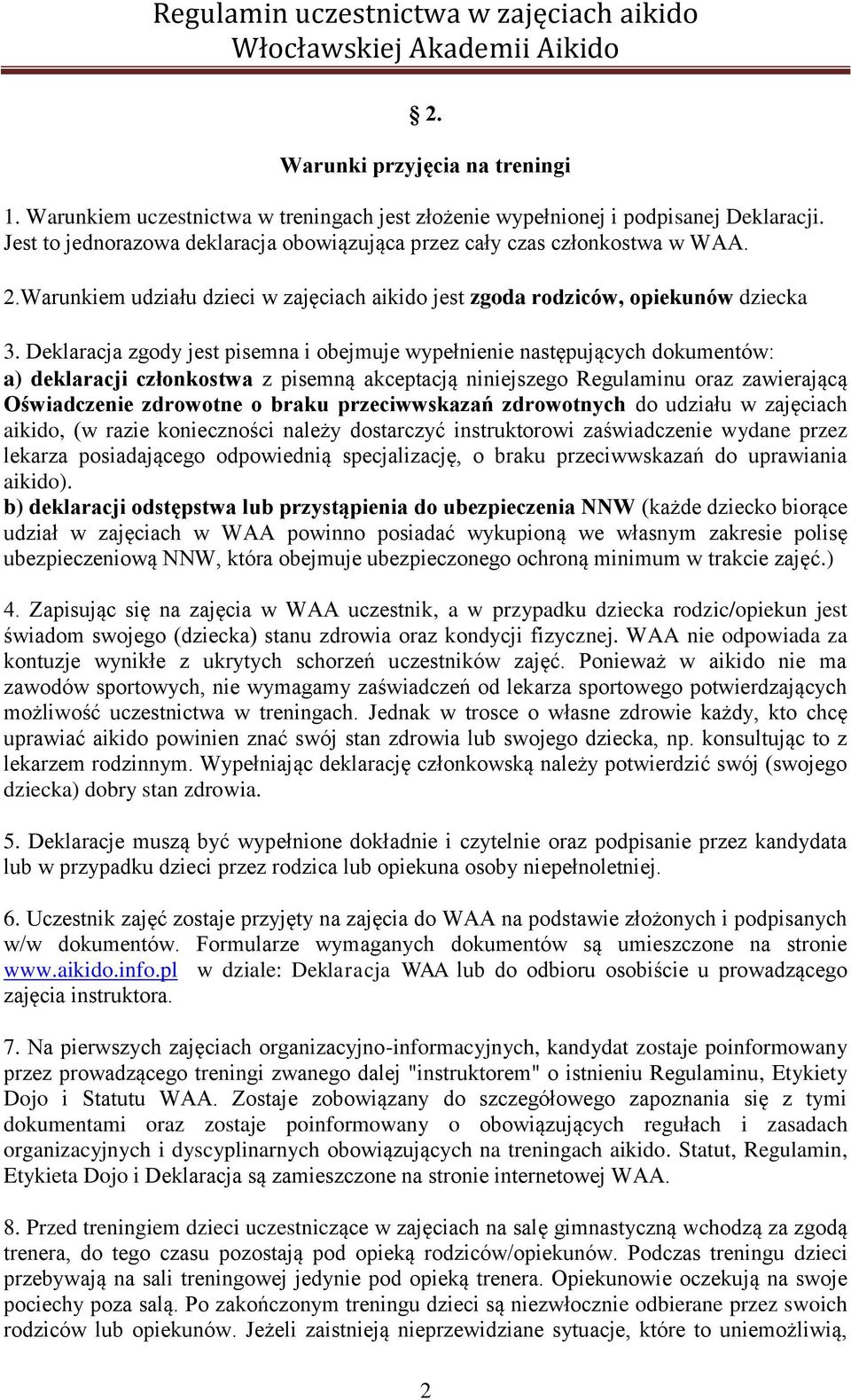 Deklaracja zgody jest pisemna i obejmuje wypełnienie następujących dokumentów: a) deklaracji członkostwa z pisemną akceptacją niniejszego Regulaminu oraz zawierającą Oświadczenie zdrowotne o braku