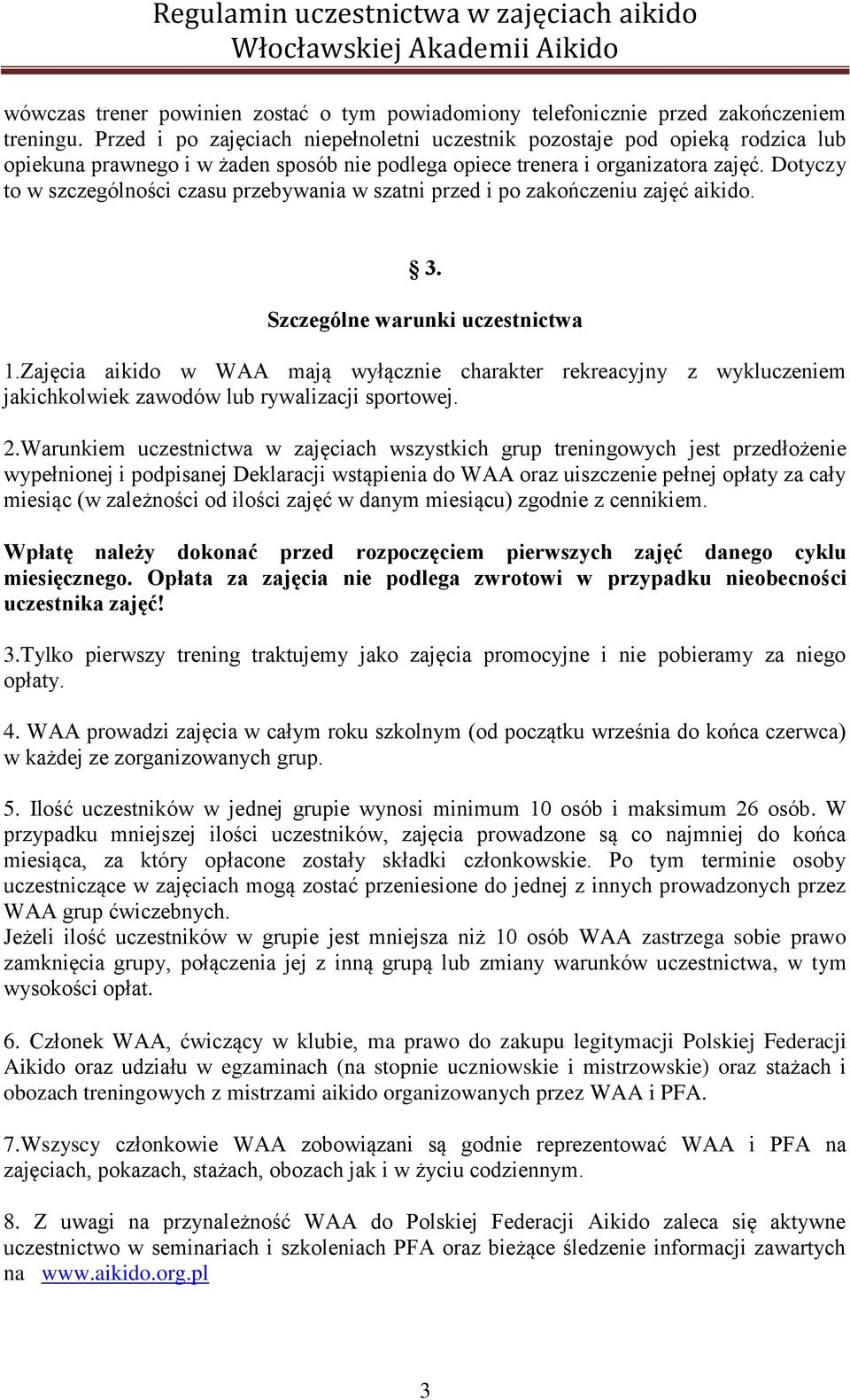 Dotyczy to w szczególności czasu przebywania w szatni przed i po zakończeniu zajęć aikido. 3. Szczególne warunki uczestnictwa 1.