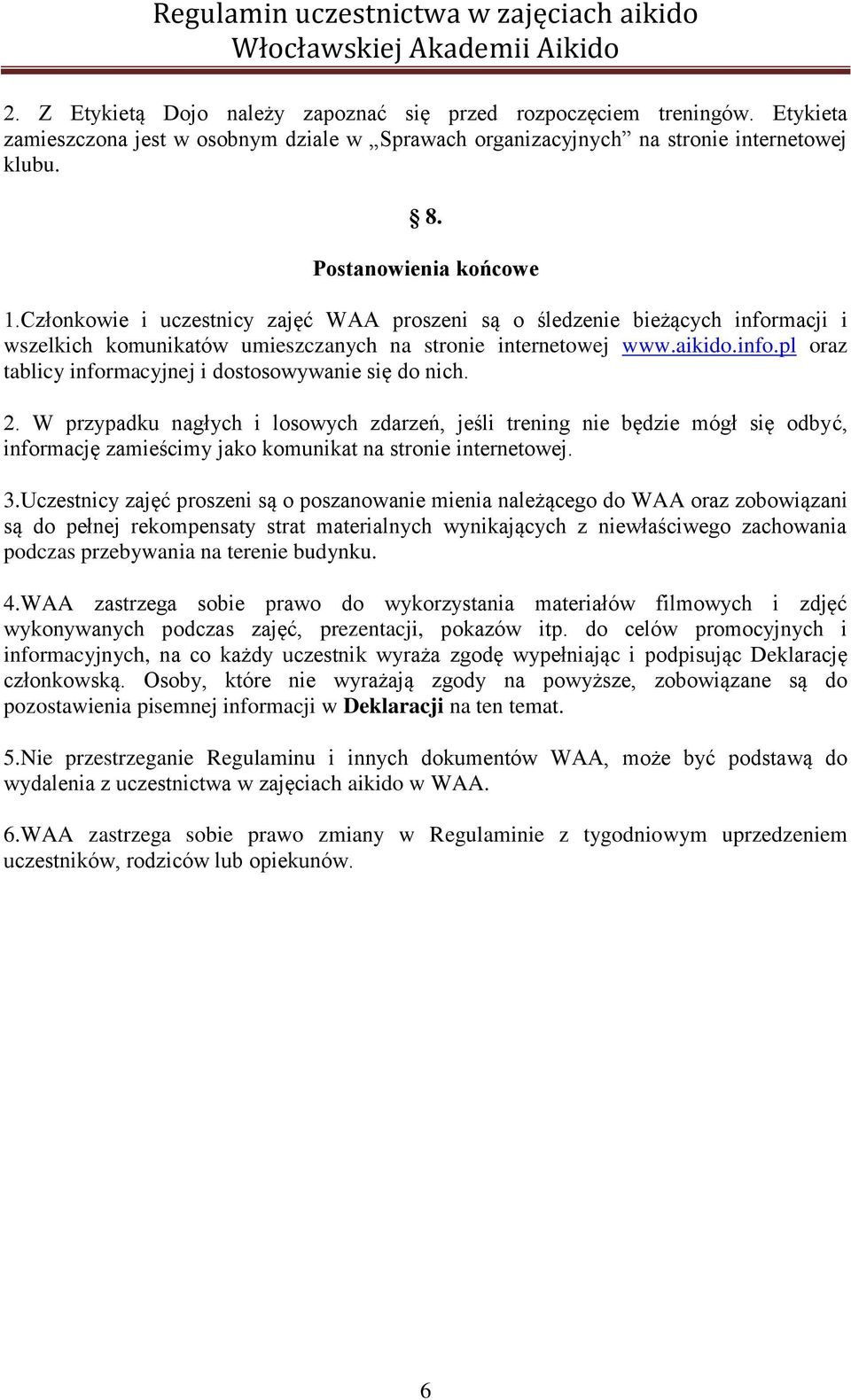 2. W przypadku nagłych i losowych zdarzeń, jeśli trening nie będzie mógł się odbyć, informację zamieścimy jako komunikat na stronie internetowej. 3.