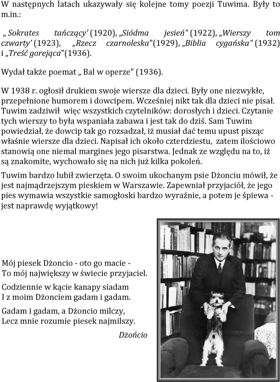 W 1938 r. ogłosił drukiem swoje wiersze dla dzieci. Były one niezwykłe, przepełnione humorem i dowcipem. Wcześniej nikt tak dla dzieci nie pisał.