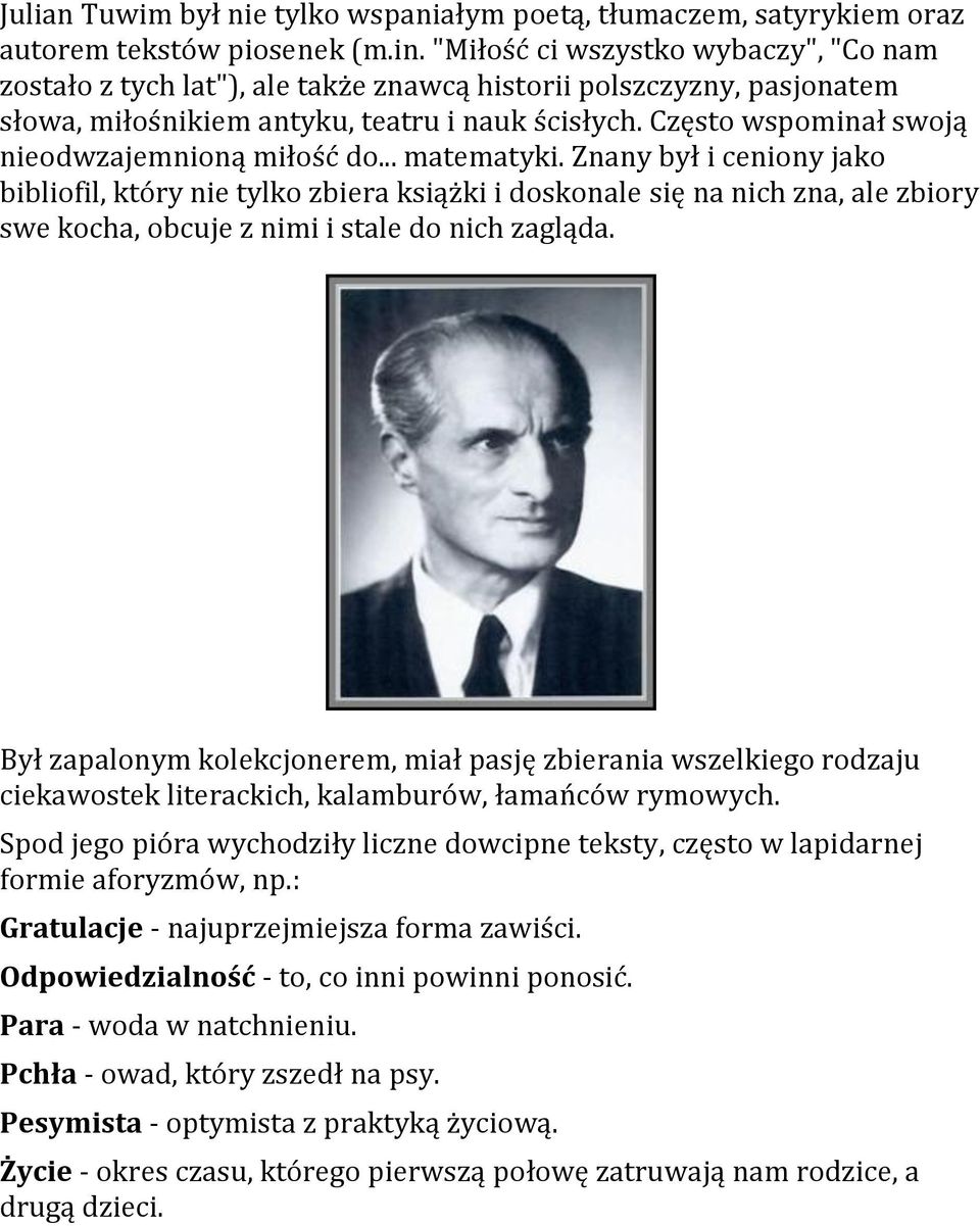 Często wspominał swoją nieodwzajemnioną miłość do... matematyki.