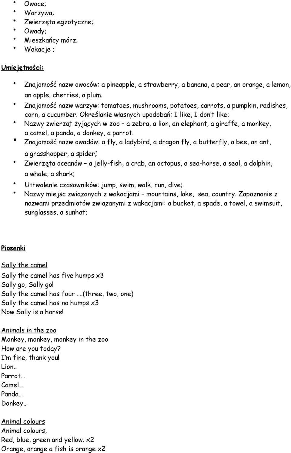 Określanie własnych upodobań: I like, I don t like; Nazwy zwierząt żyjących w zoo a zebra, a lion, an elephant, a giraffe, a monkey, a camel, a panda, a donkey, a parrot.