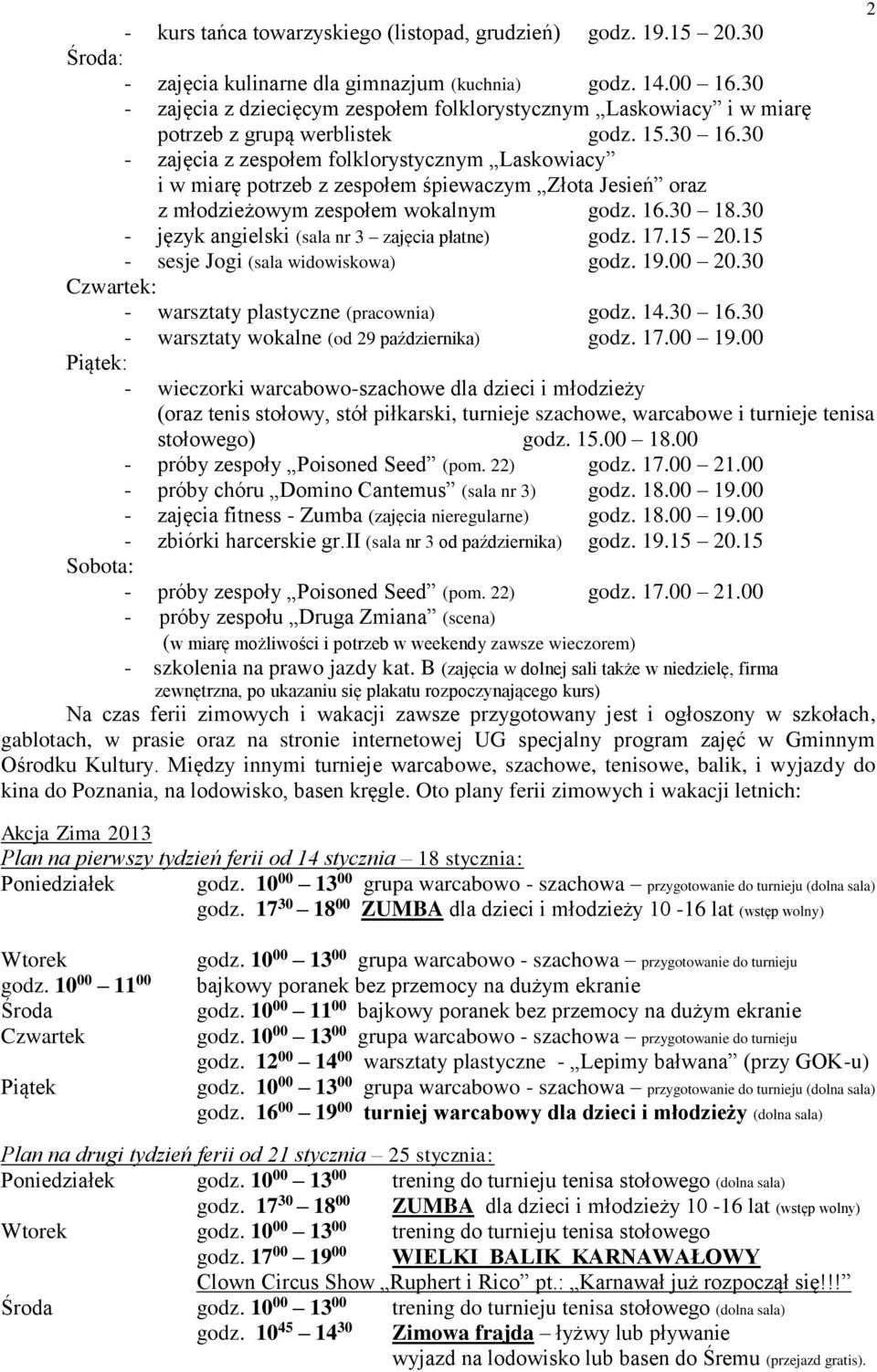 30 - zajęcia z zespołem folklorystycznym Laskowiacy i w miarę potrzeb z zespołem śpiewaczym Złota Jesień oraz z młodzieżowym zespołem wokalnym godz. 16.30 18.