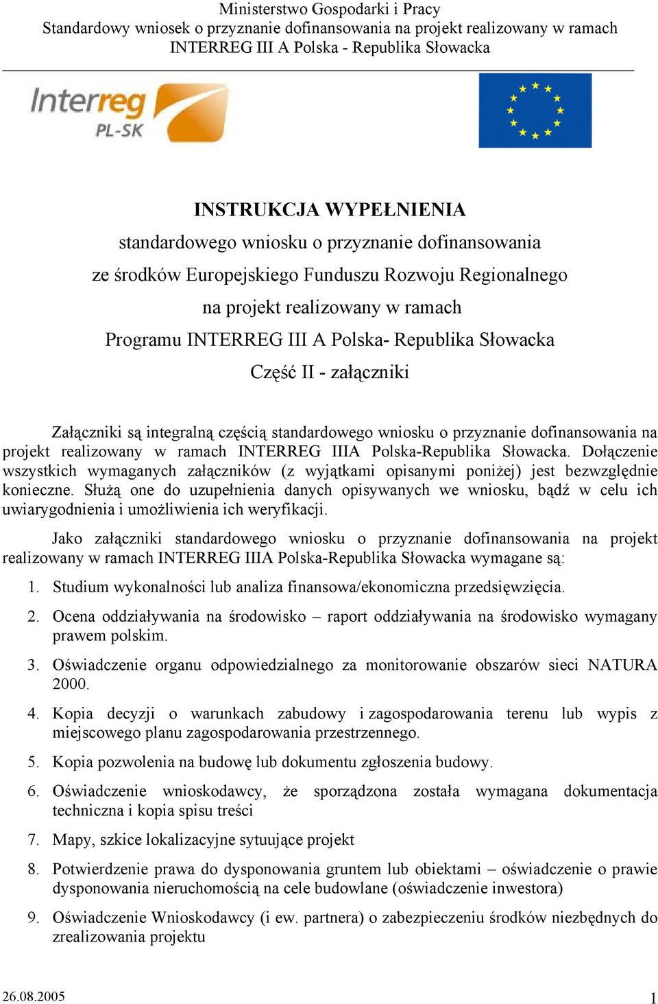 Dołączenie wszystkich wymaganych załączników (z wyjątkami opisanymi poniżej) jest bezwzględnie konieczne.