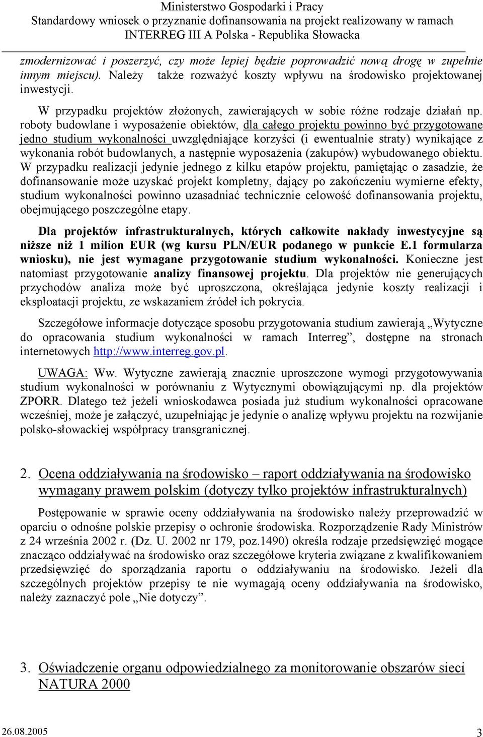 roboty budowlane i wyposażenie obiektów, dla całego projektu powinno być przygotowane jedno studium wykonalności uwzględniające korzyści (i ewentualnie straty) wynikające z wykonania robót