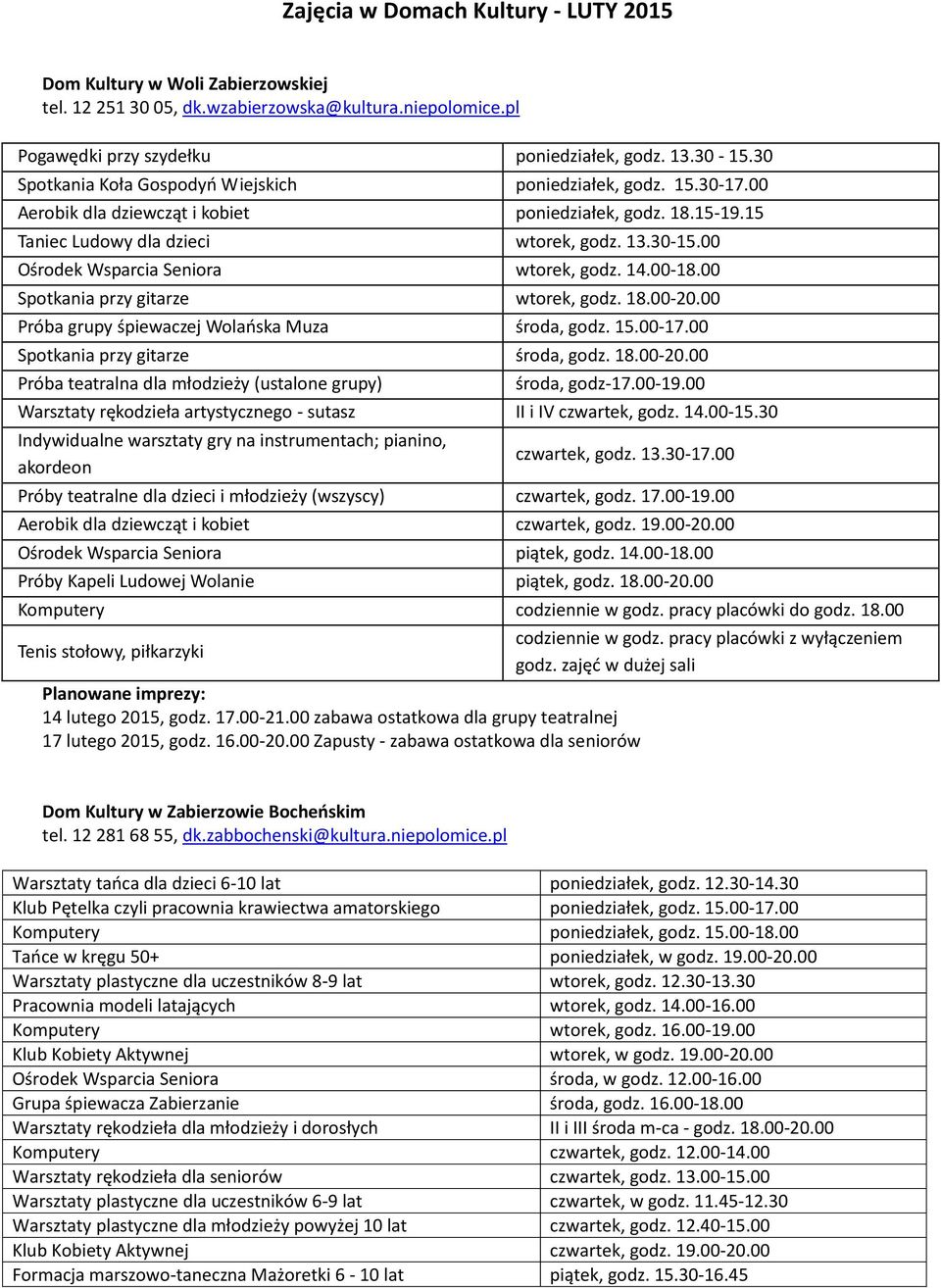 00 Ośrodek Wsparcia Seniora wtorek, godz. 14.00-18.00 Spotkania przy gitarze wtorek, godz. 18.00-20.00 Próba grupy śpiewaczej Wolańska Muza środa, godz. 15.00-17.00 Spotkania przy gitarze środa, godz.