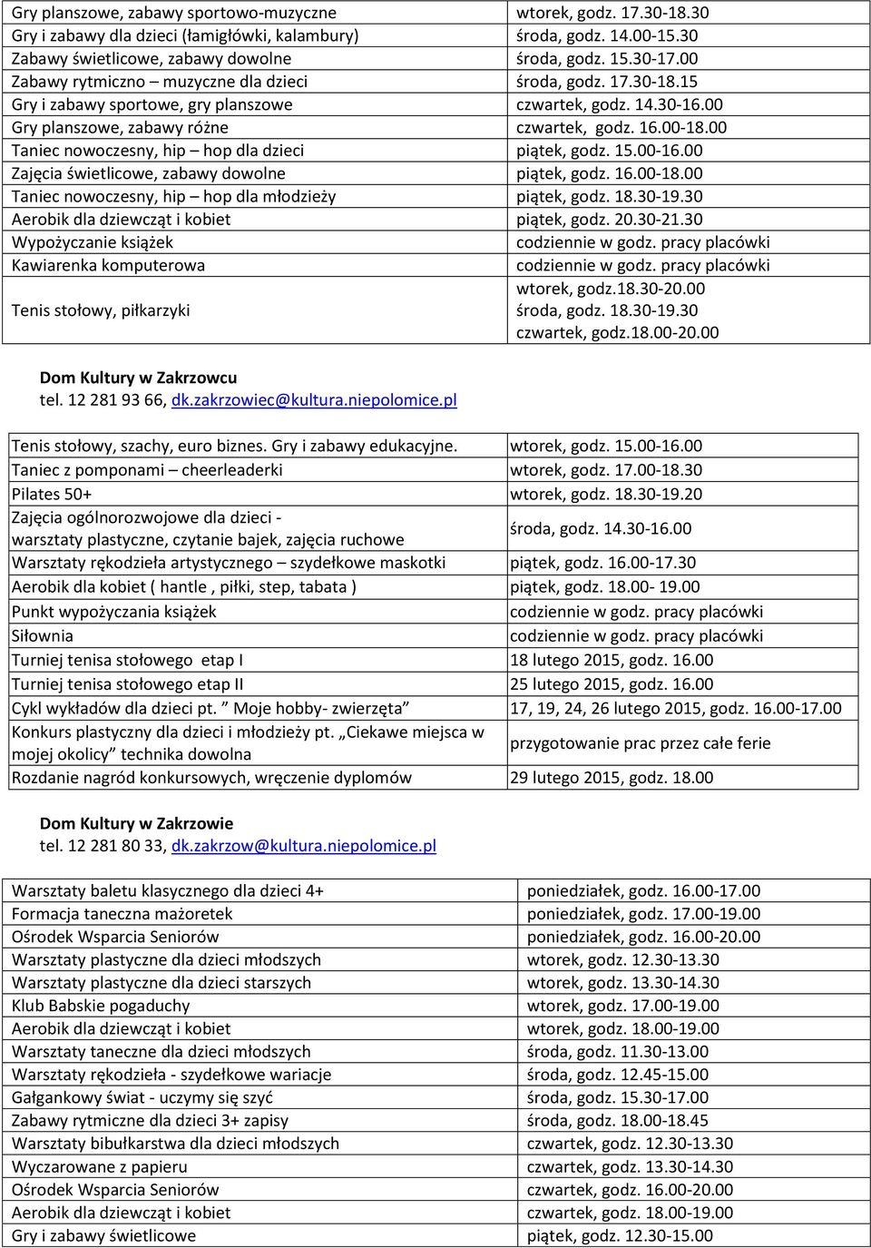 00 Taniec nowoczesny, hip hop dla dzieci piątek, godz. 15.00-16.00 Zajęcia świetlicowe, zabawy dowolne piątek, godz. 16.00-18.00 Taniec nowoczesny, hip hop dla młodzieży piątek, godz. 18.30-19.