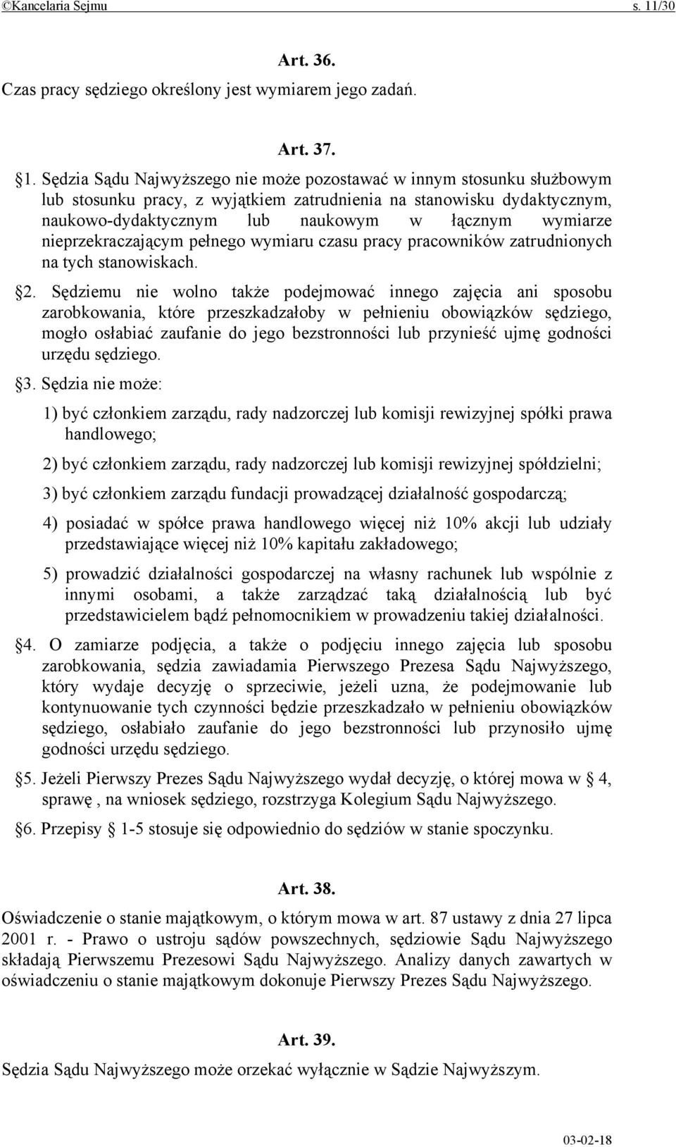 Sędzia Sądu Najwyższego nie może pozostawać w innym stosunku służbowym lub stosunku pracy, z wyjątkiem zatrudnienia na stanowisku dydaktycznym, naukowo-dydaktycznym lub naukowym w łącznym wymiarze