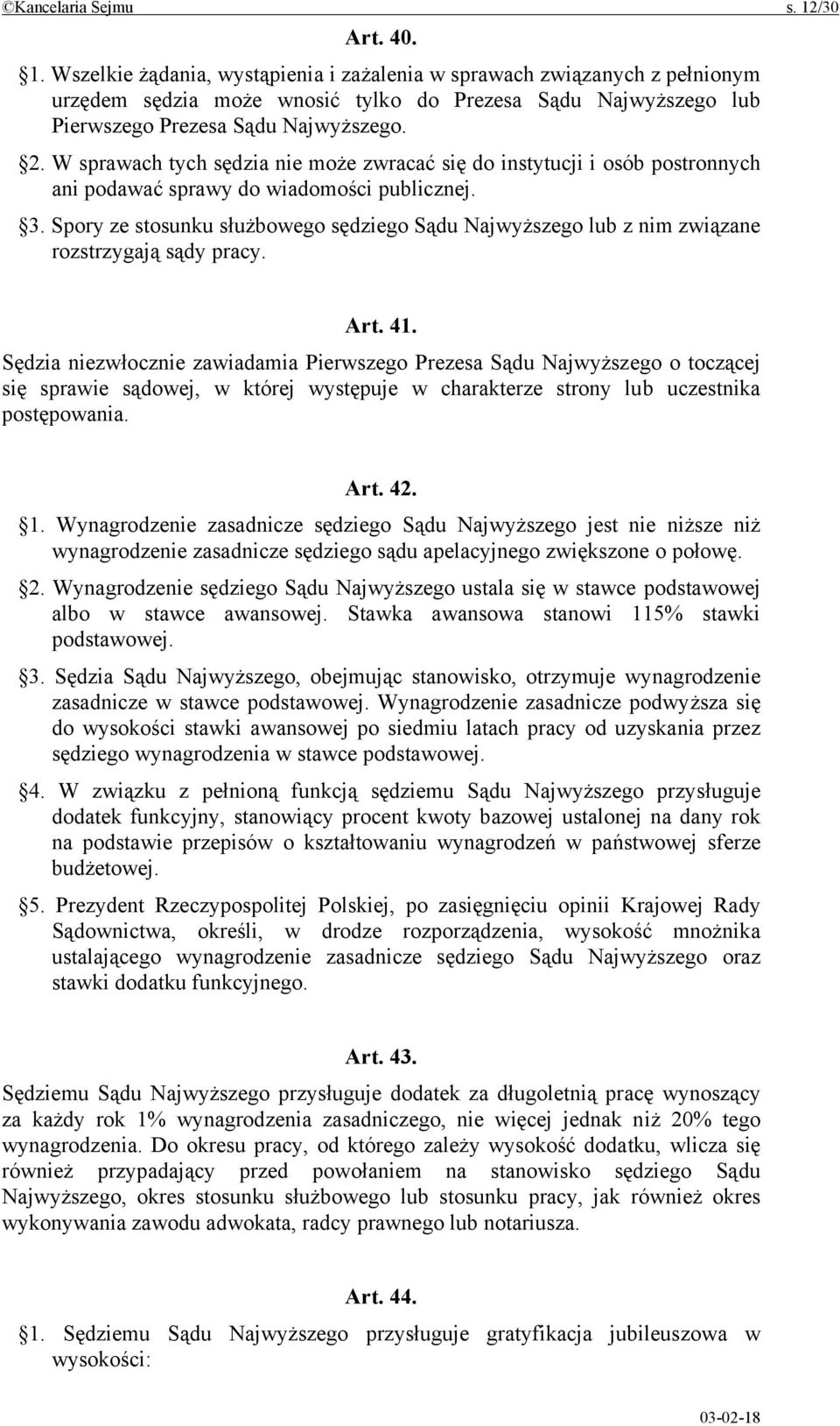 Spory ze stosunku służbowego sędziego Sądu Najwyższego lub z nim związane rozstrzygają sądy pracy. Art. 41.