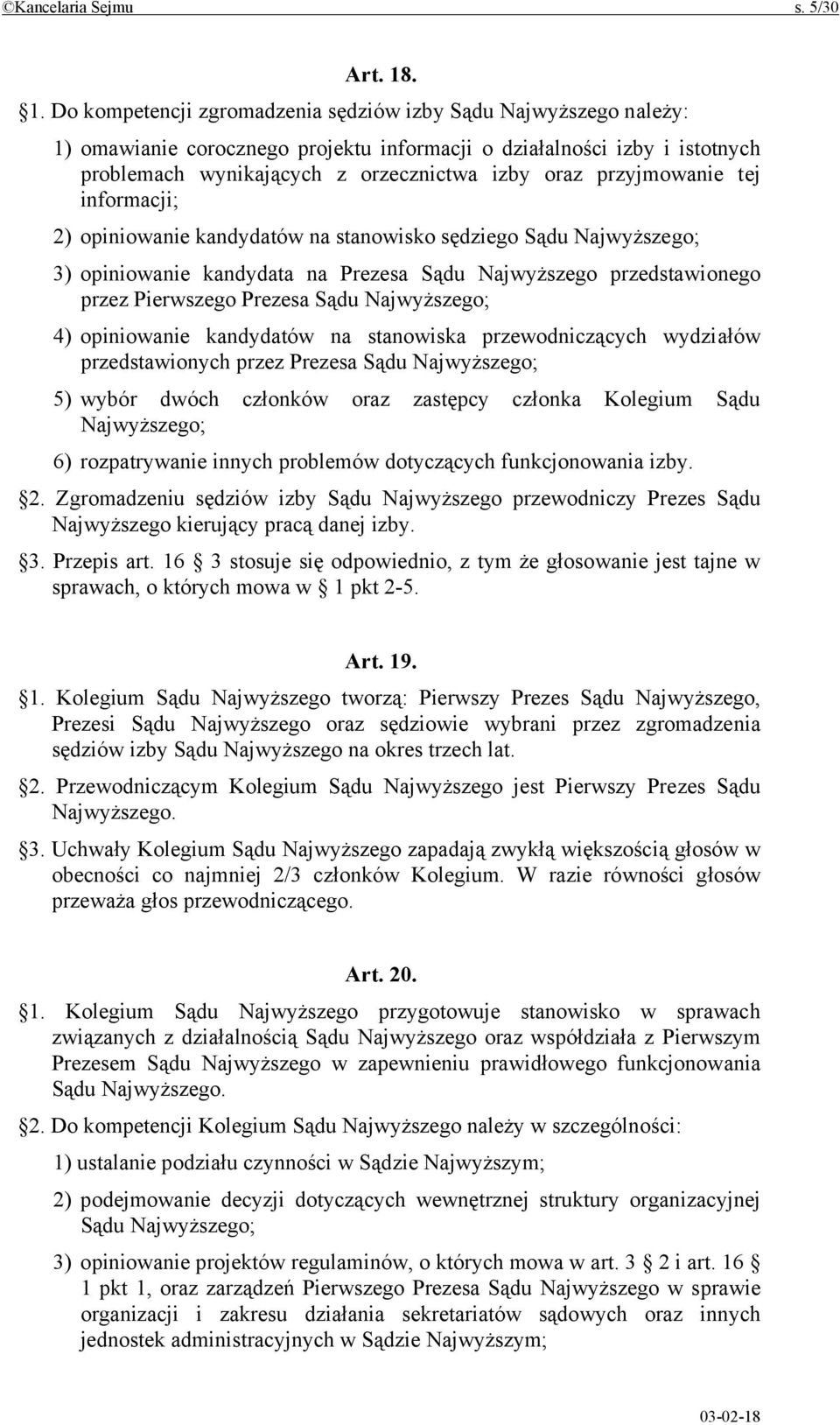 przyjmowanie tej informacji; 2) opiniowanie kandydatów na stanowisko sędziego Sądu Najwyższego; 3) opiniowanie kandydata na Prezesa Sądu Najwyższego przedstawionego przez Pierwszego Prezesa Sądu