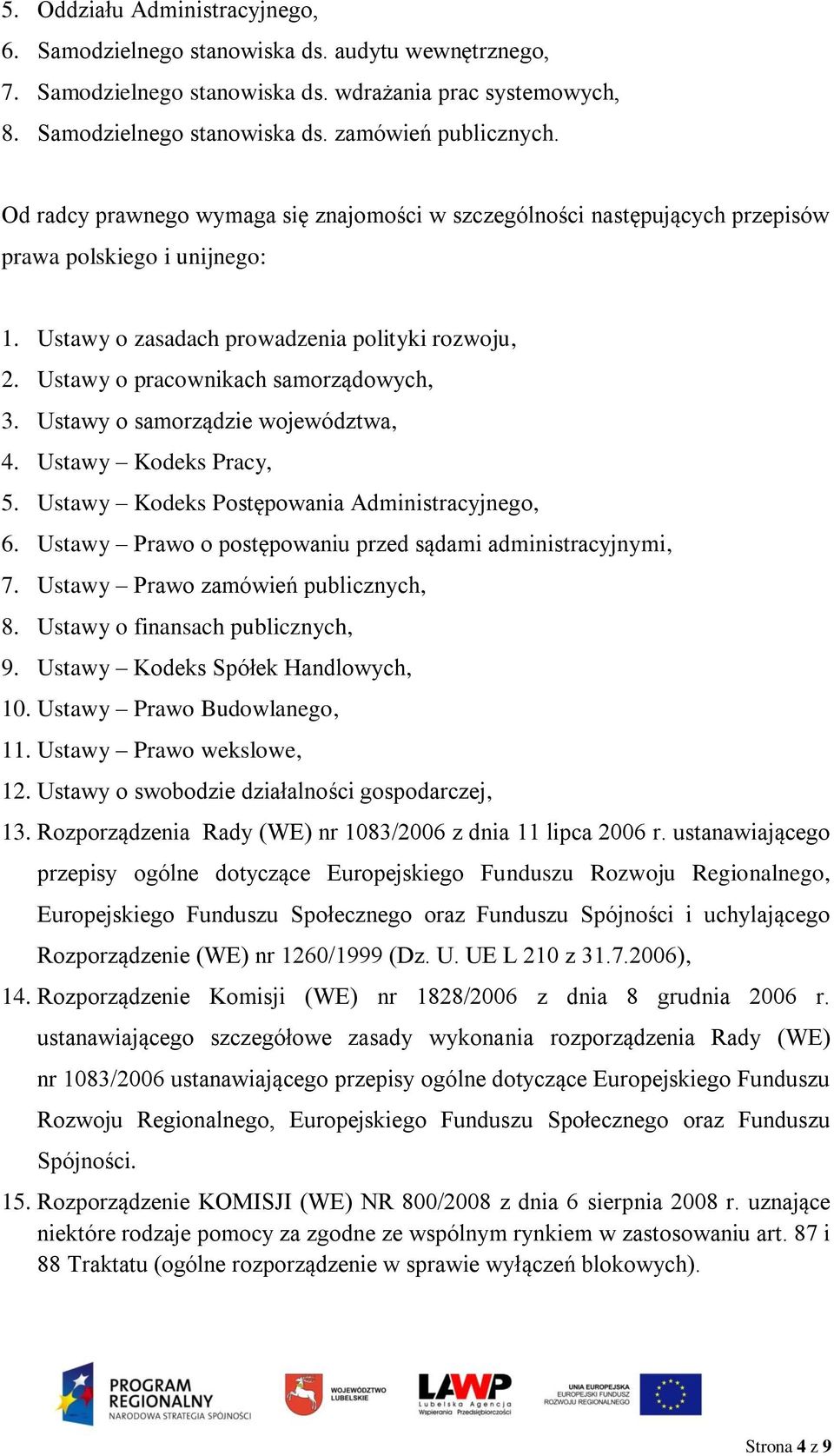 Ustawy o pracownikach samorządowych, 3. Ustawy o samorządzie województwa, 4. Ustawy Kodeks Pracy, 5. Ustawy Kodeks Postępowania Administracyjnego, 6.