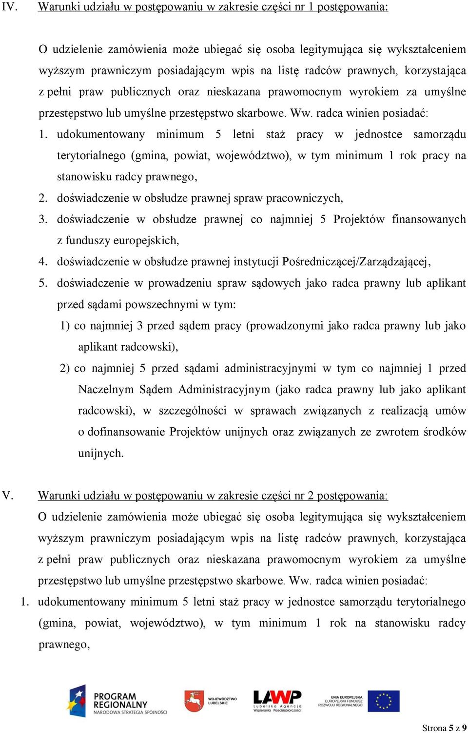 udokumentowany minimum 5 letni staż pracy w jednostce samorządu terytorialnego (gmina, powiat, województwo), w tym minimum 1 rok pracy na stanowisku radcy prawnego, 2.