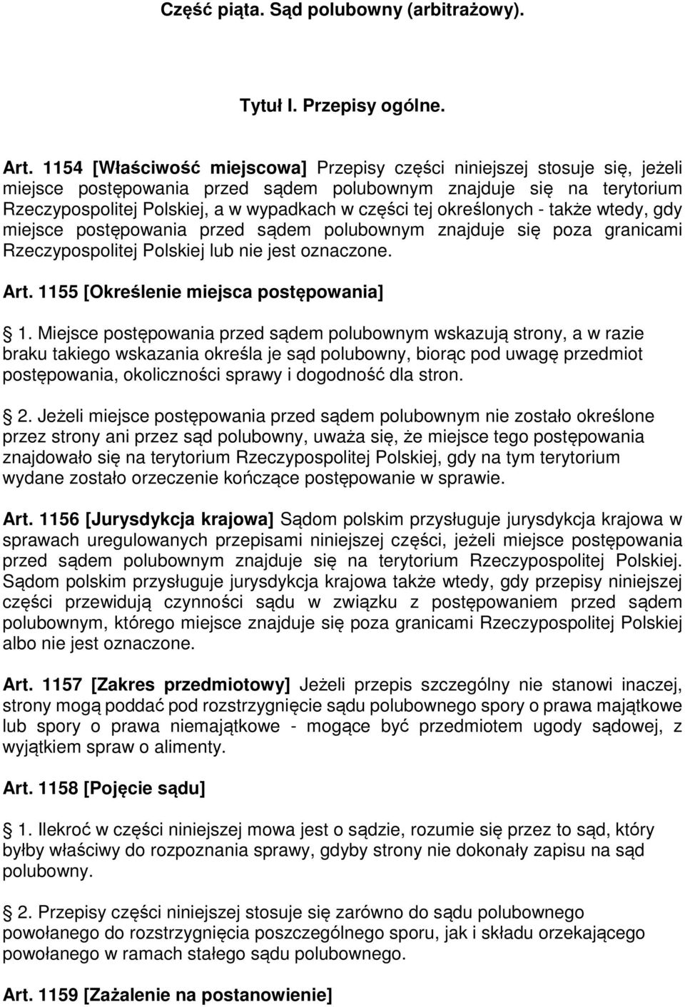 określonych - także wtedy, gdy miejsce postępowania przed sądem polubownym znajduje się poza granicami Rzeczypospolitej Polskiej lub nie jest oznaczone. Art. 1155 [Określenie miejsca postępowania] 1.