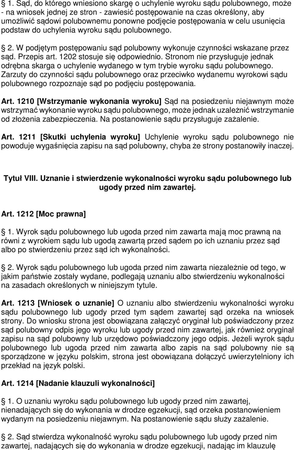 Stronom nie przysługuje jednak odrębna skarga o uchylenie wydanego w tym trybie wyroku sądu polubownego.