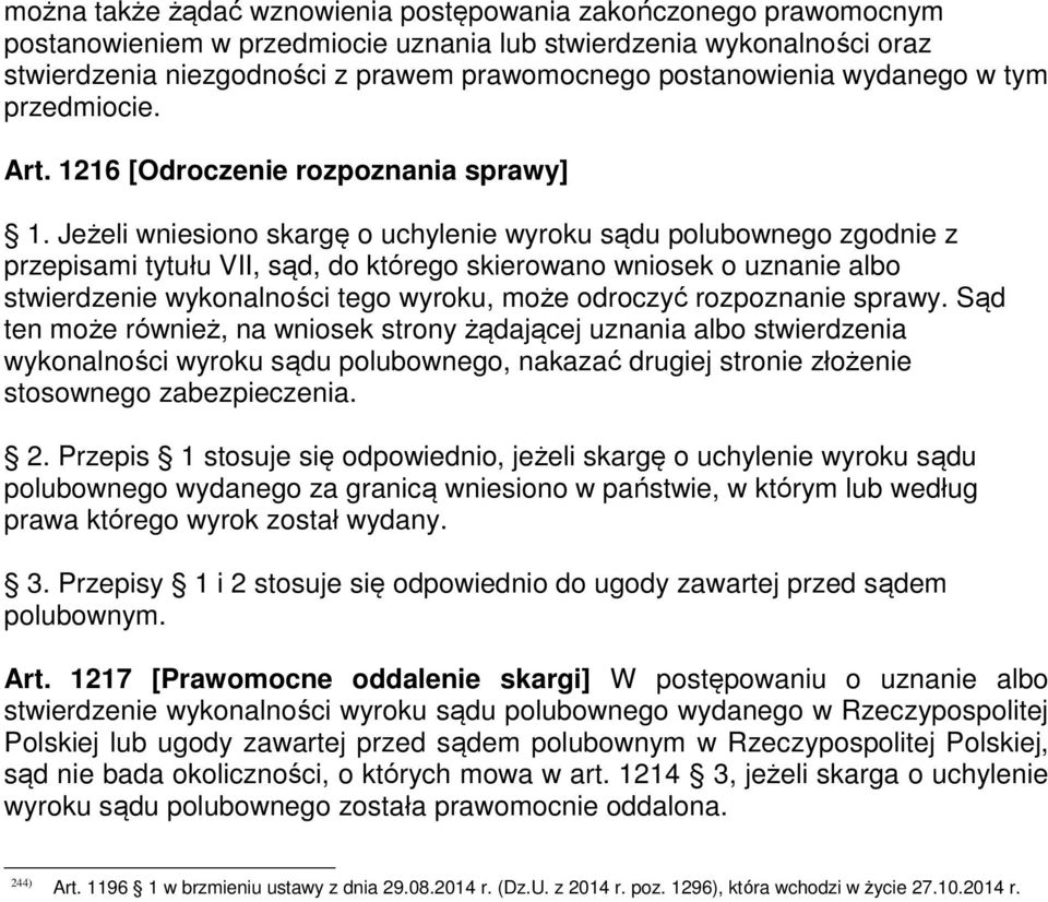Jeżeli wniesiono skargę o uchylenie wyroku sądu polubownego zgodnie z przepisami tytułu VII, sąd, do którego skierowano wniosek o uznanie albo stwierdzenie wykonalności tego wyroku, może odroczyć