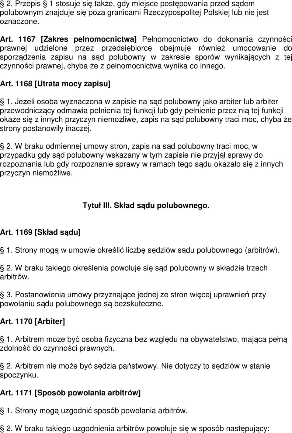 wynikających z tej czynności prawnej, chyba że z pełnomocnictwa wynika co innego. Art. 1168 [Utrata mocy zapisu] 1.