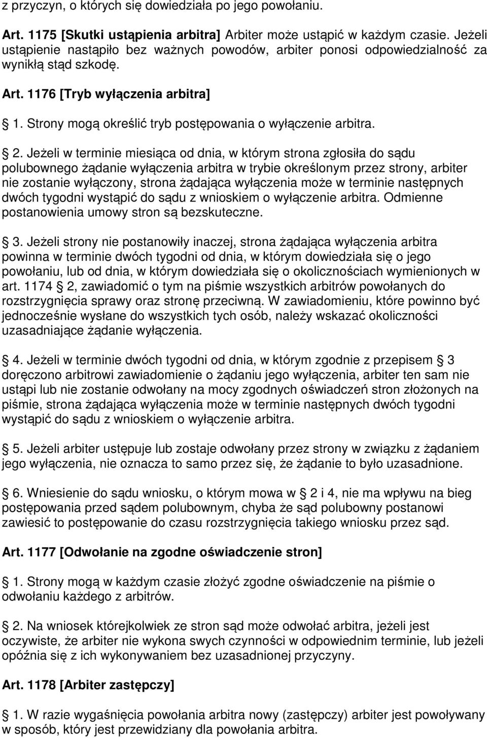 Strony mogą określić tryb postępowania o wyłączenie arbitra. 2.