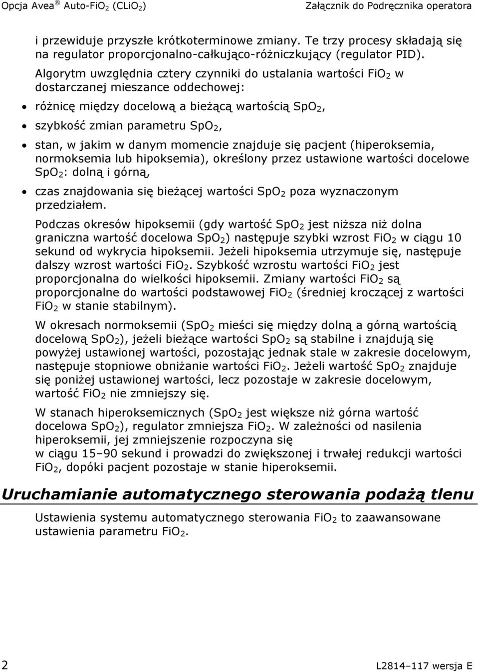 danym momencie znajduje się pacjent (hiperoksemia, normoksemia lub hipoksemia), określony przez ustawione wartości docelowe SpO 2 : dolną i górną, czas znajdowania się bieżącej wartości SpO 2 poza