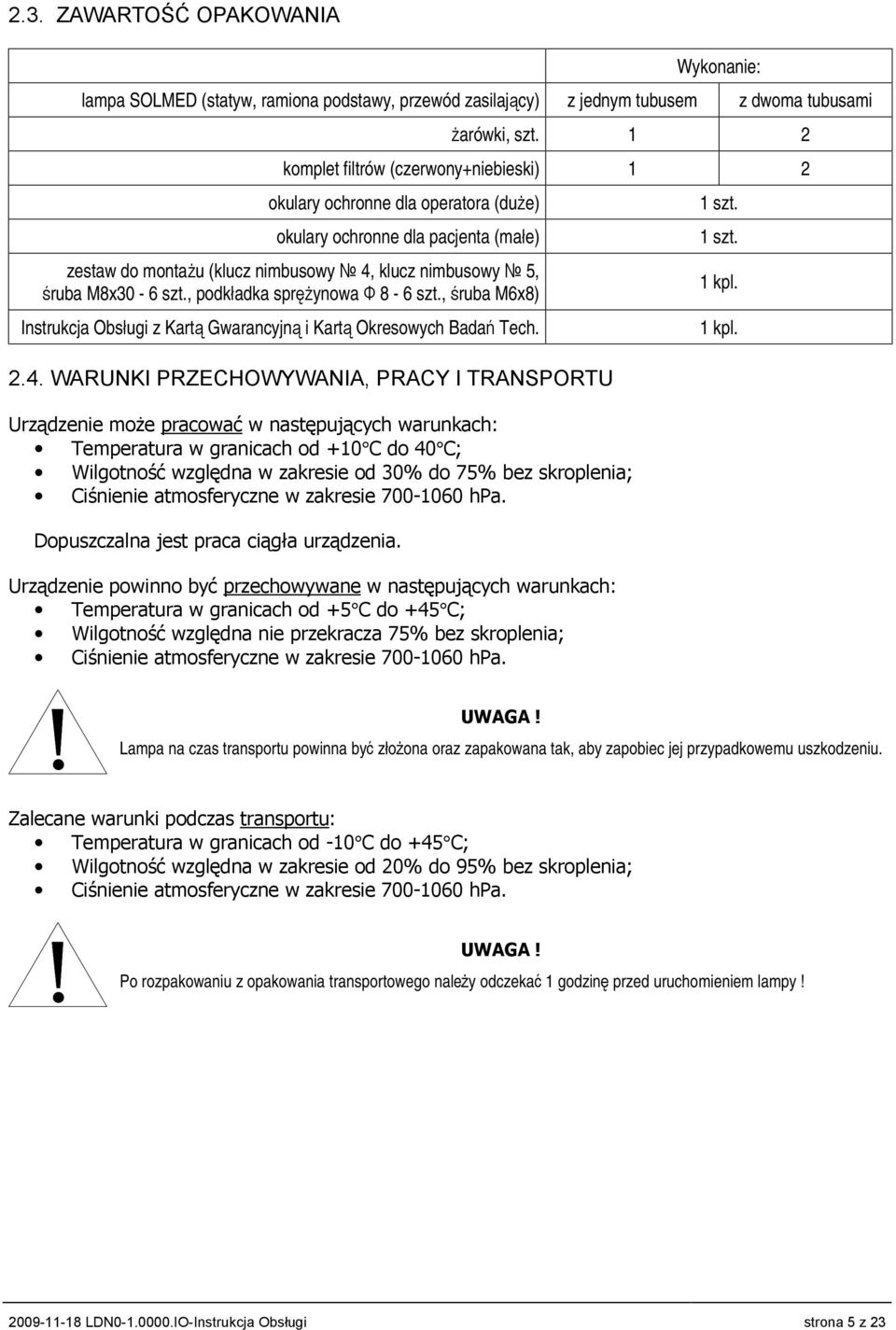 , podkładka sprężynowa Ф 8-6 szt., śruba M6x8) Instrukcja Obsługi z Kartą Gwarancyjną i Kartą Okresowych Badań Tech. 2.4.