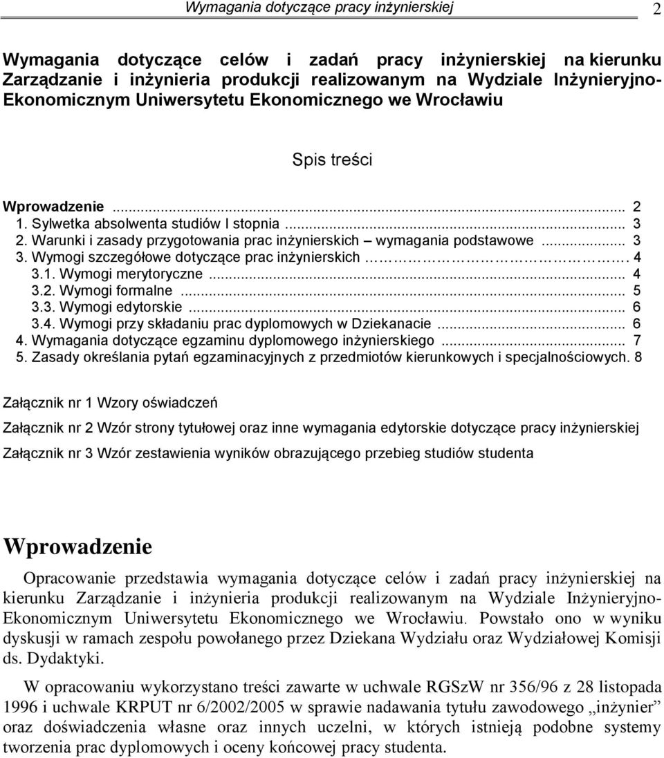 Wymogi szczegółowe dotyczące prac inżynierskich. 4 3.1. Wymogi merytoryczne... 4 3.2. Wymogi formalne... 5 3.3. Wymogi edytorskie... 6 3.4. Wymogi przy składaniu prac dyplomowych w Dziekanacie... 6 4.