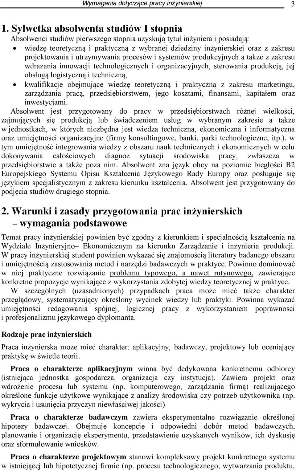 projektowania i utrzymywania procesów i systemów produkcyjnych a także z zakresu wdrażania innowacji technologicznych i organizacyjnych, sterowania produkcją, jej obsługą logistyczną i techniczną;