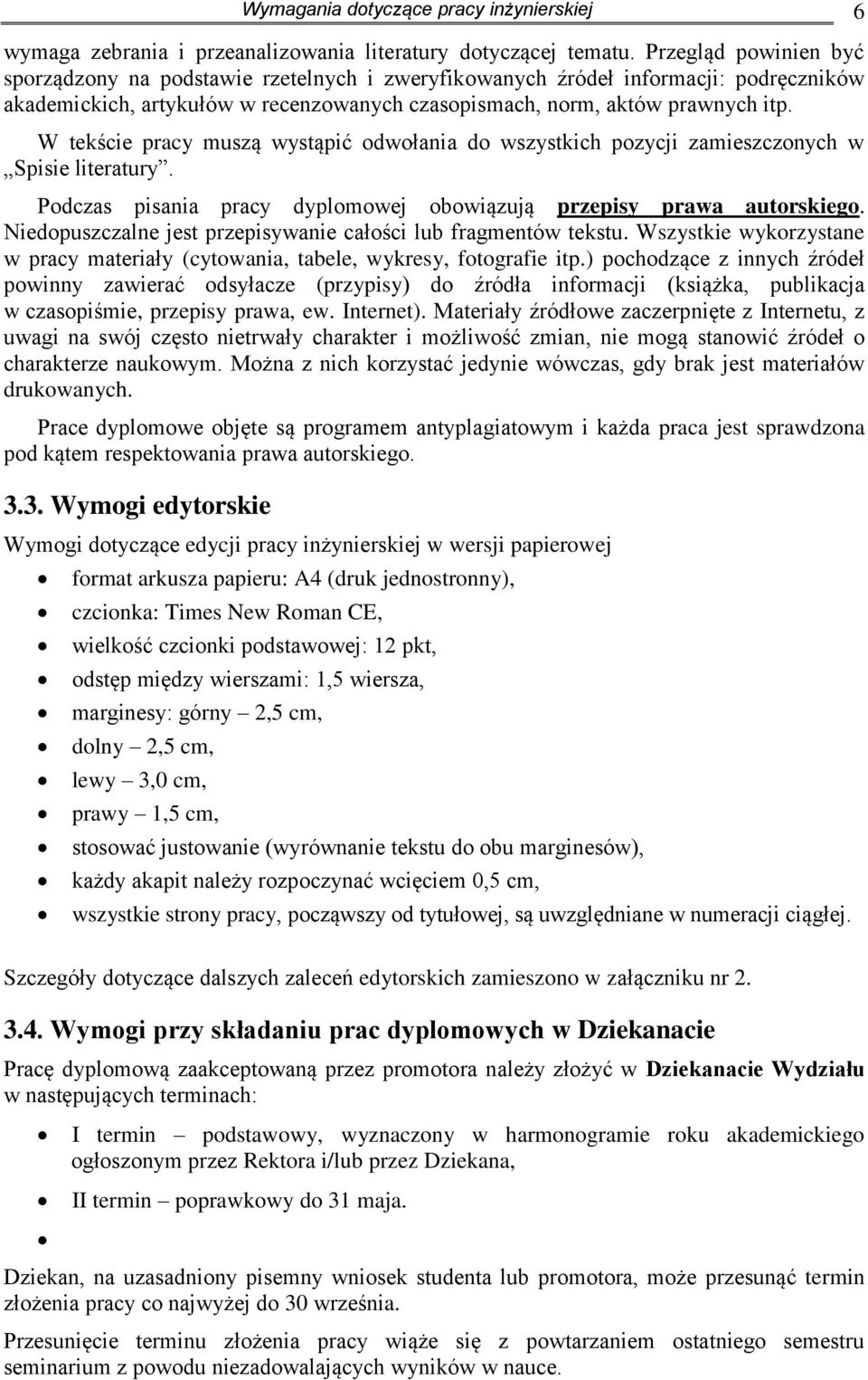 W tekście pracy muszą wystąpić odwołania do wszystkich pozycji zamieszczonych w Spisie literatury. Podczas pisania pracy dyplomowej obowiązują przepisy prawa autorskiego.