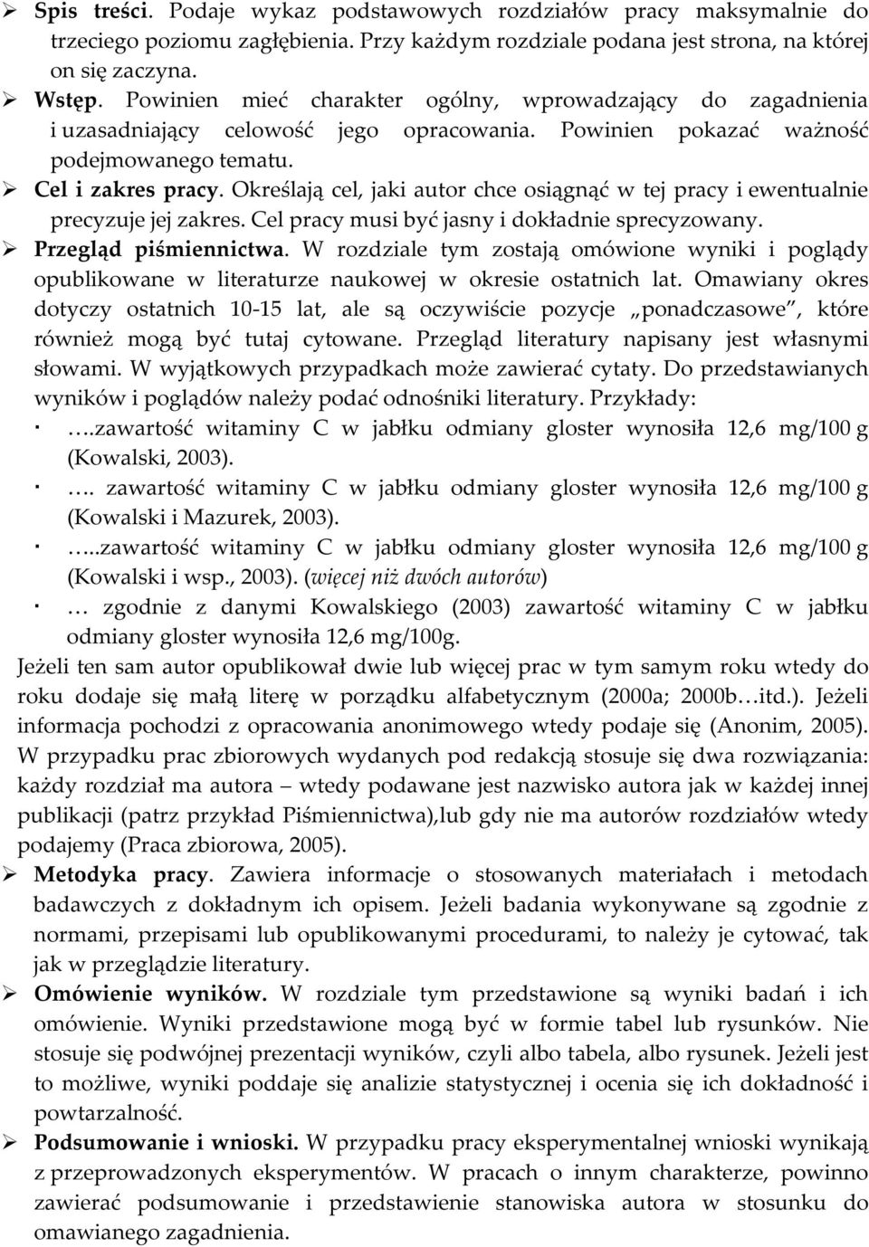 Określają cel, jaki autor chce osiągnąć w tej pracy i ewentualnie precyzuje jej zakres. Cel pracy musi być jasny i dokładnie sprecyzowany. Przegląd piśmiennictwa.