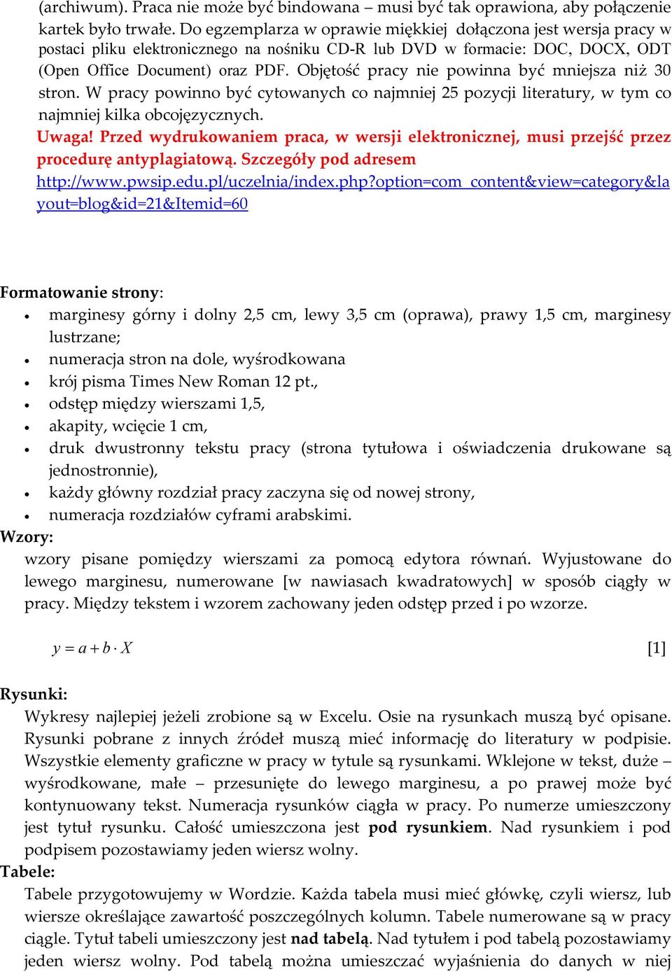 Objętość pracy nie powinna być mniejsza niż 30 stron. W pracy powinno być cytowanych co najmniej 25 pozycji literatury, w tym co najmniej kilka obcojęzycznych. Uwaga!