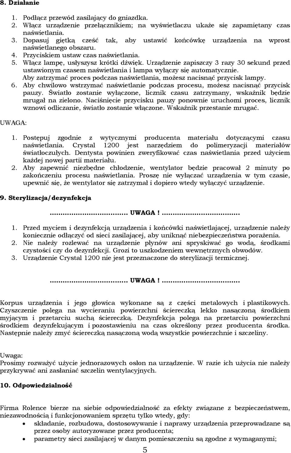 Urządzenie zapiszczy 3 razy 30 sekund przed ustawionym czasem naświetlania i lampa wyłączy się automatycznie. Aby zatrzymać proces podczas naświetlania, możesz nacisnąć przycisk lampy. 6.