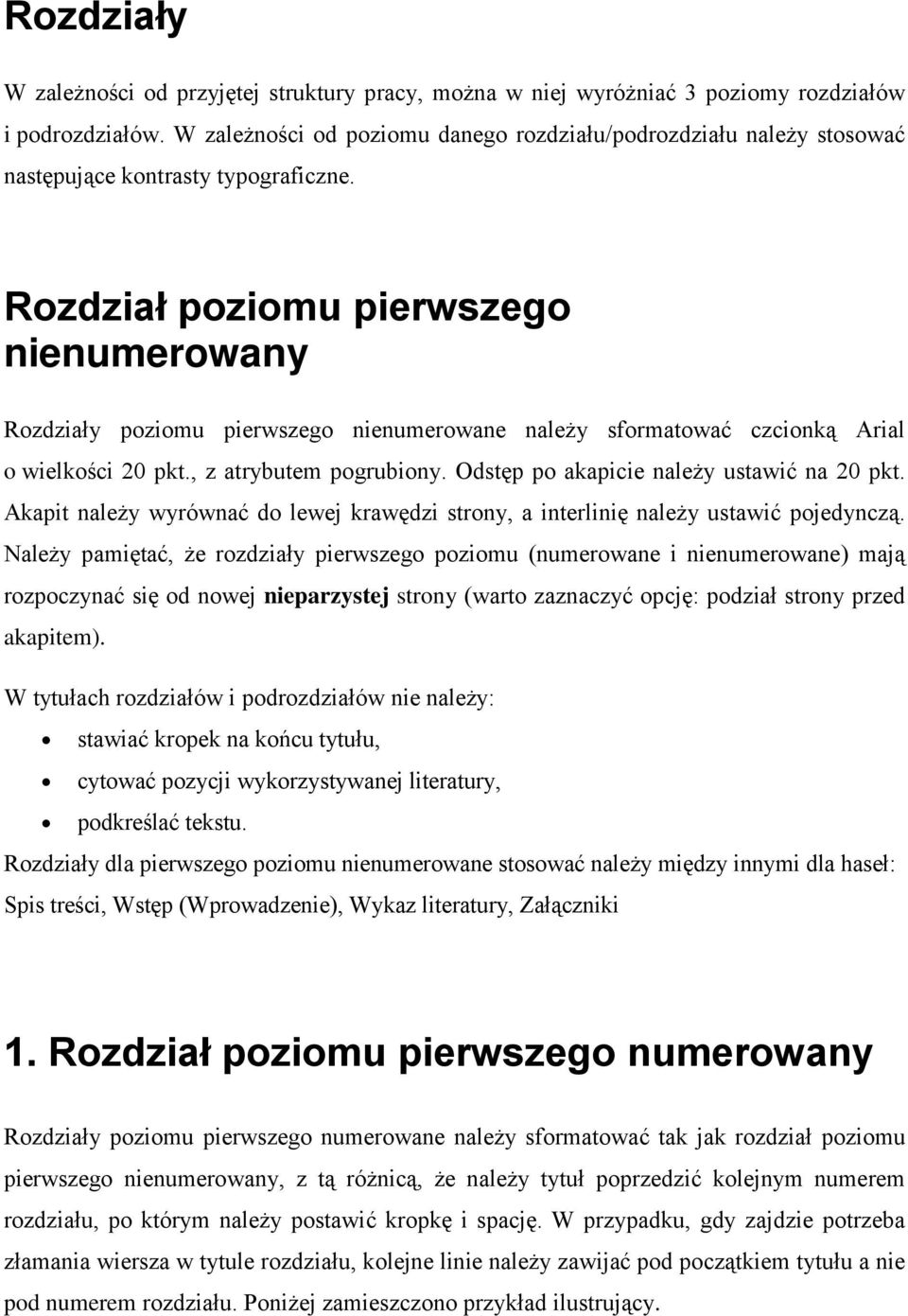 Rozdział poziomu pierwszego nienumerowany Rozdziały poziomu pierwszego nienumerowane należy sformatować czcionką Arial o wielkości 20 pkt., z atrybutem pogrubiony.