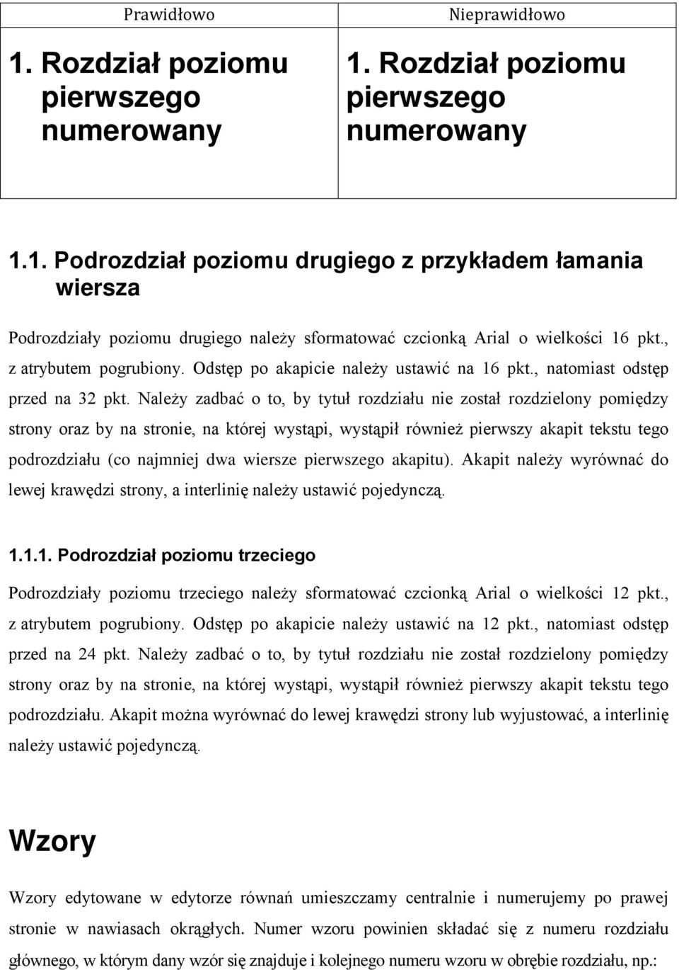 Należy zadbać o to, by tytuł rozdziału nie został rozdzielony pomiędzy strony oraz by na stronie, na której wystąpi, wystąpił również pierwszy akapit tekstu tego podrozdziału (co najmniej dwa wiersze
