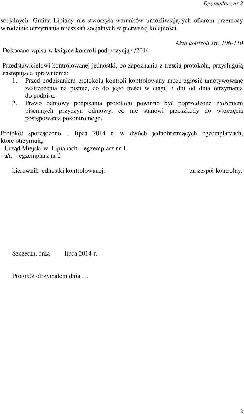 Przed podpisaniem protokołu kontroli kontrolowany może zgłosić umotywowane zastrzeżenia na piśmie, co do jego treści w ciągu 7 dni od dnia otrzymania do podpisu. 2.