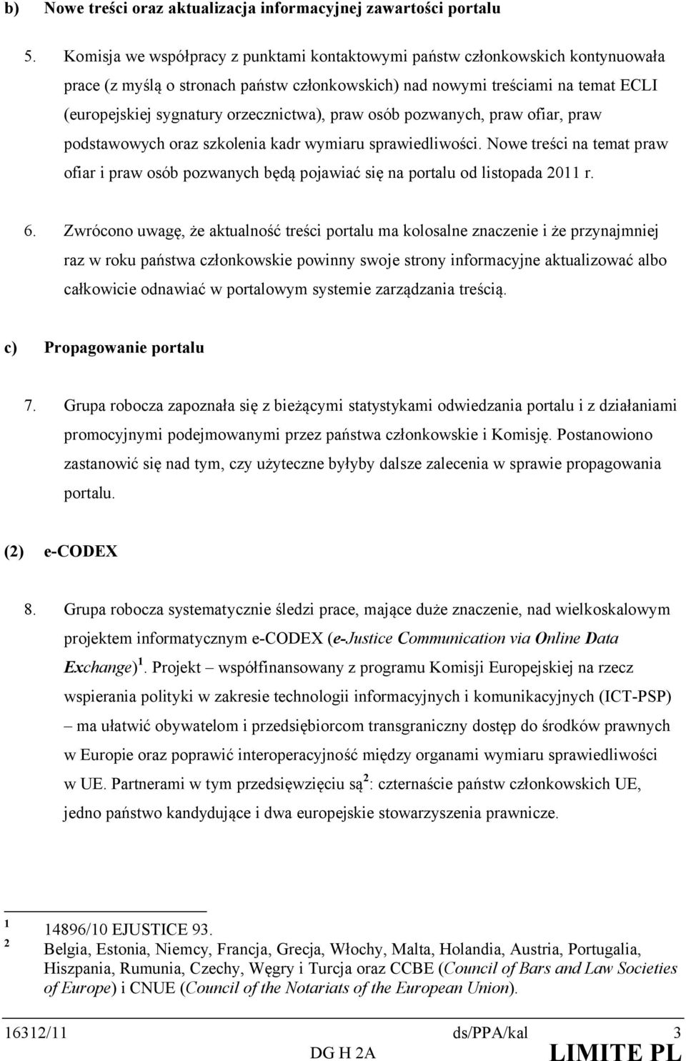 orzecznictwa), praw osób pozwanych, praw ofiar, praw podstawowych oraz szkolenia kadr wymiaru sprawiedliwości.