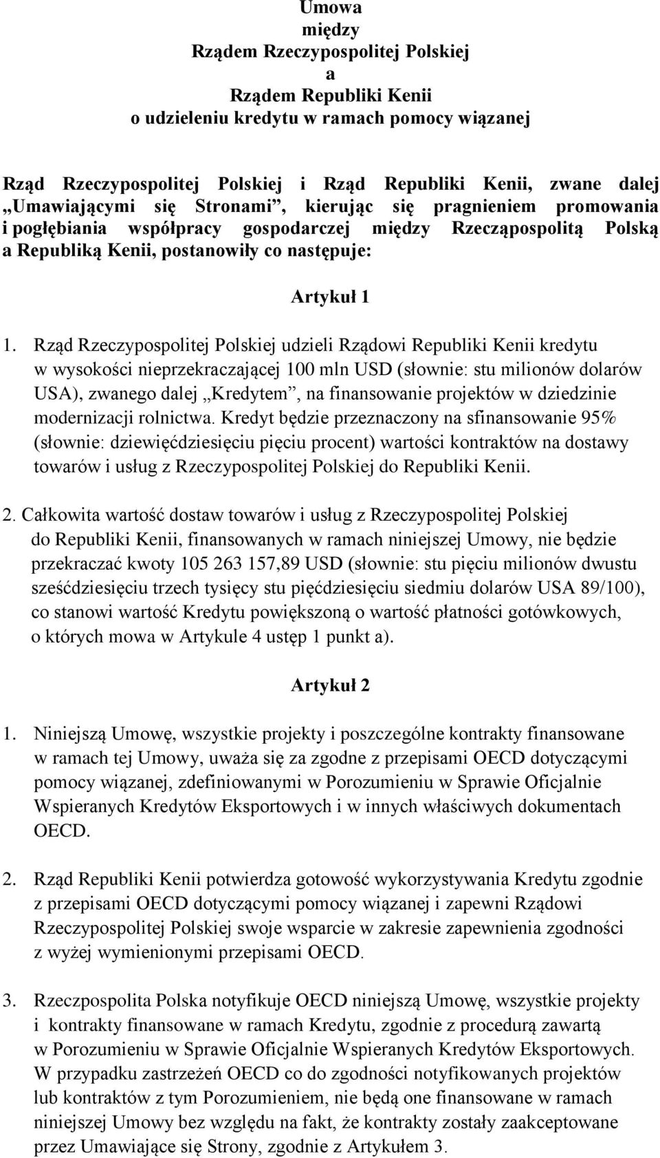 Rząd Rzeczypospolitej Polskiej udzieli Rządowi Republiki Kenii kredytu w wysokości nieprzekraczającej 100 mln USD (słownie: stu milionów dolarów USA), zwanego dalej Kredytem, na finansowanie