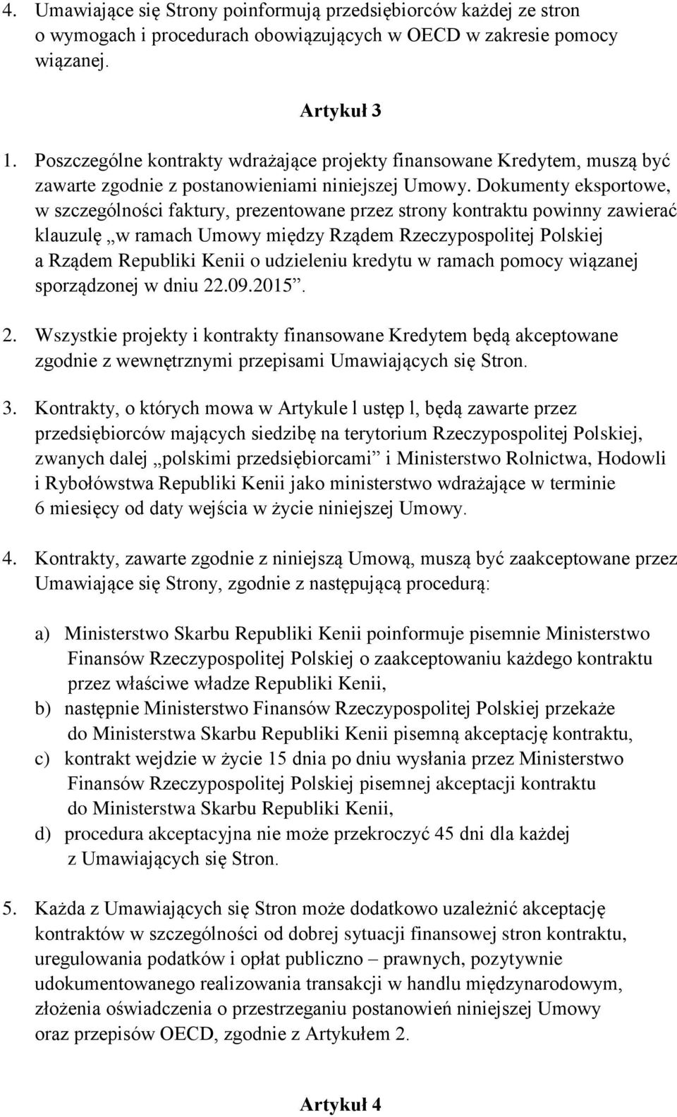 Dokumenty eksportowe, w szczególności faktury, prezentowane przez strony kontraktu powinny zawierać klauzulę w ramach Umowy między Rządem Rzeczypospolitej Polskiej a Rządem Republiki Kenii o