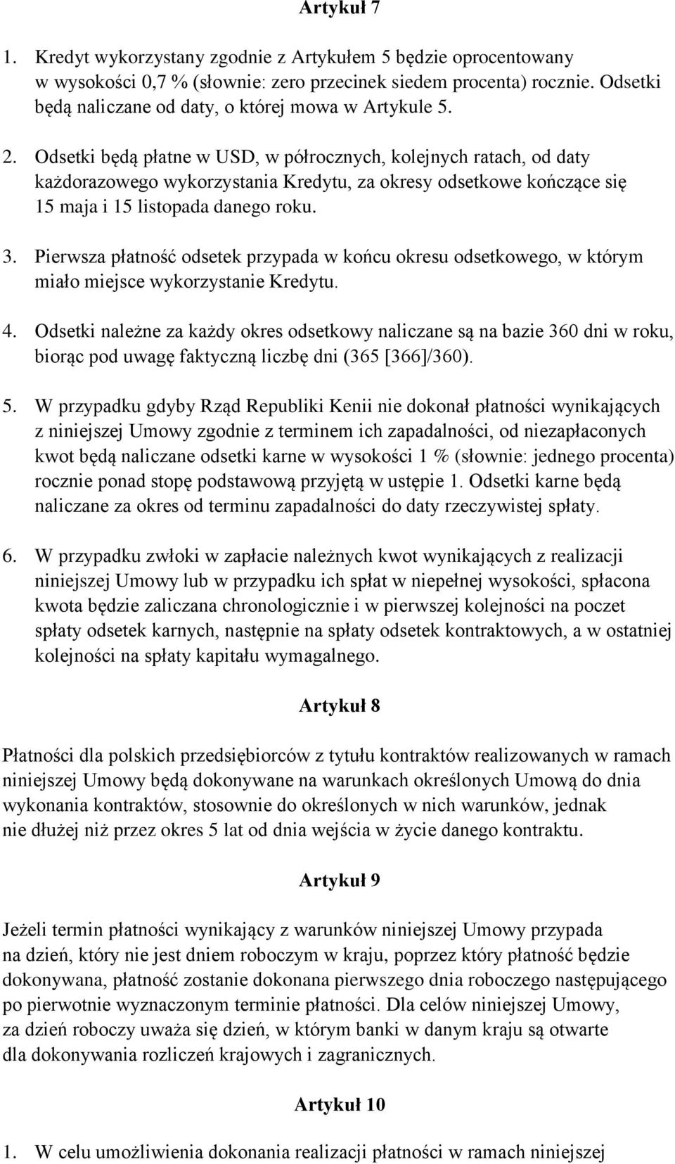 Odsetki będą płatne w USD, w półrocznych, kolejnych ratach, od daty każdorazowego wykorzystania Kredytu, za okresy odsetkowe kończące się 15 maja i 15 listopada danego roku. 3.