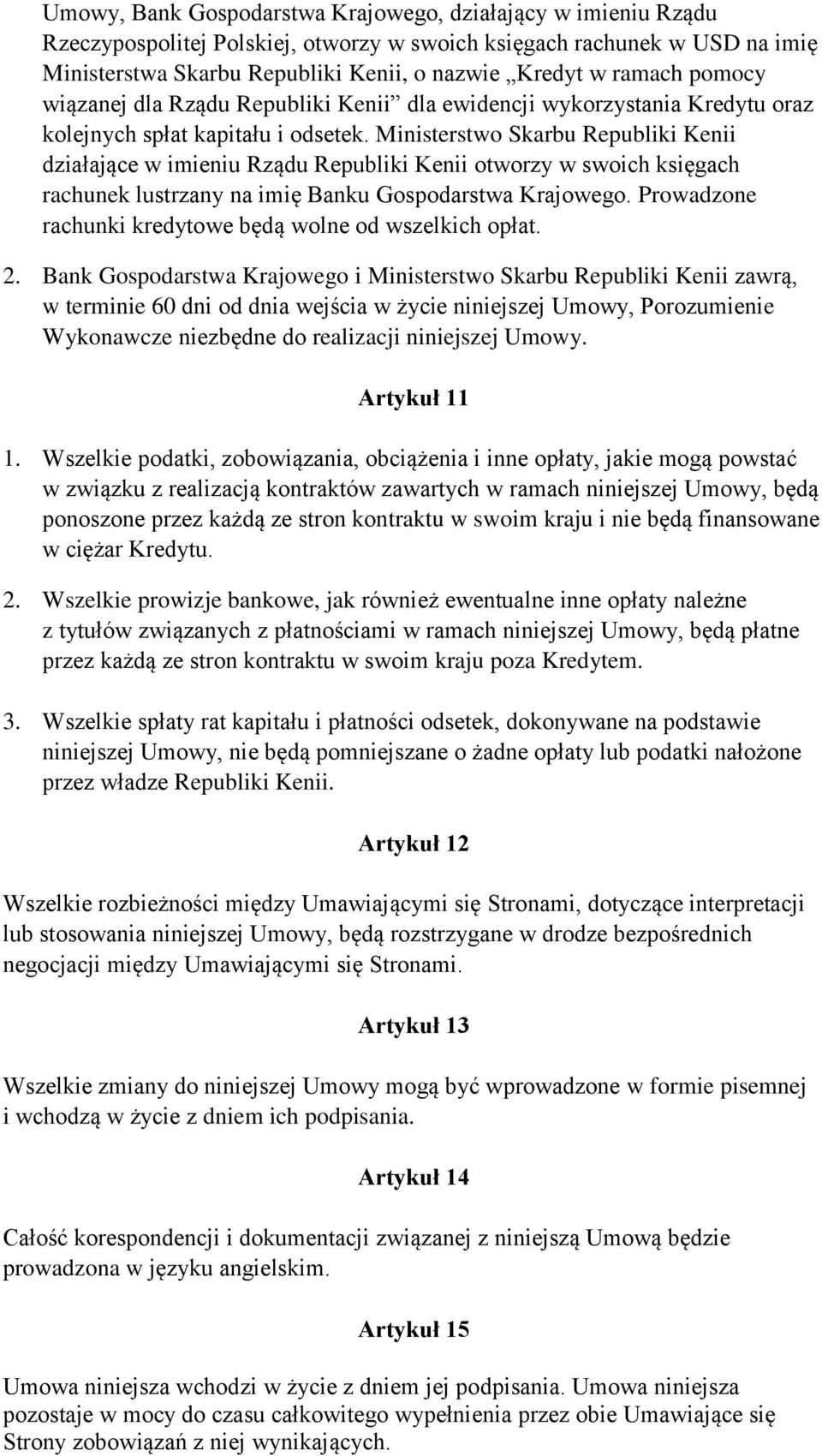 Ministerstwo Skarbu Republiki Kenii działające w imieniu Rządu Republiki Kenii otworzy w swoich księgach rachunek lustrzany na imię Banku Gospodarstwa Krajowego.