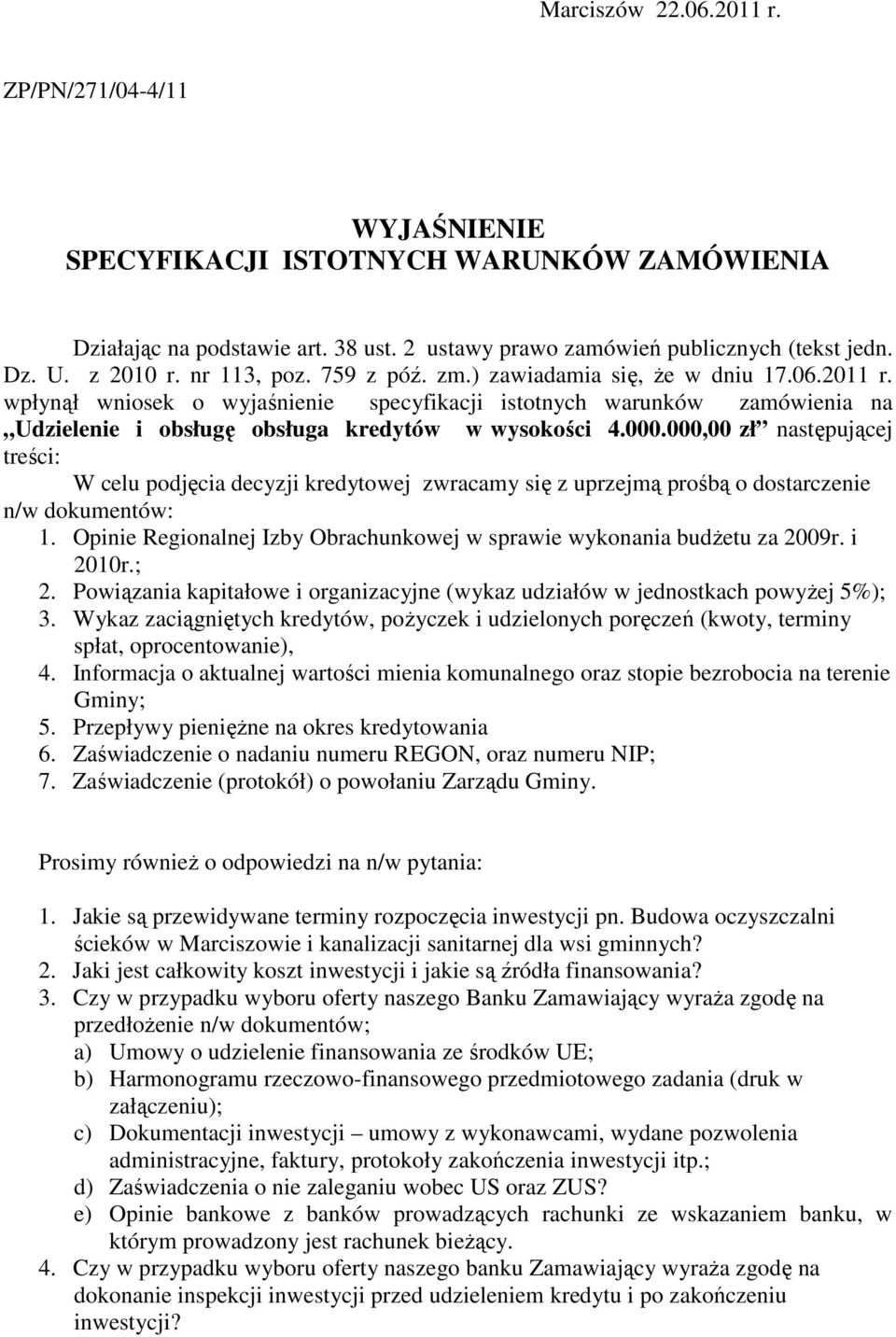 000.000,00 zł następującej treści: W celu podjęcia decyzji kredytowej zwracamy się z uprzejmą prośbą o dostarczenie n/w dokumentów: 1.