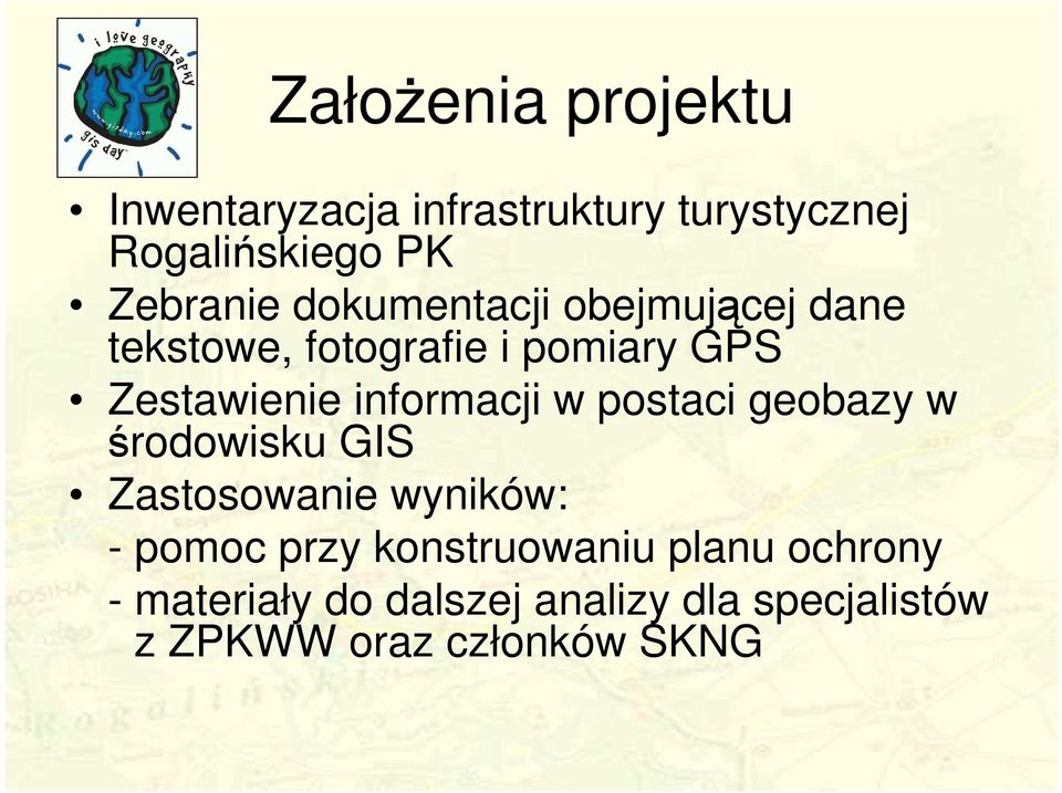 informacji w postaci geobazy w środowisku GIS Zastosowanie wyników: - pomoc przy