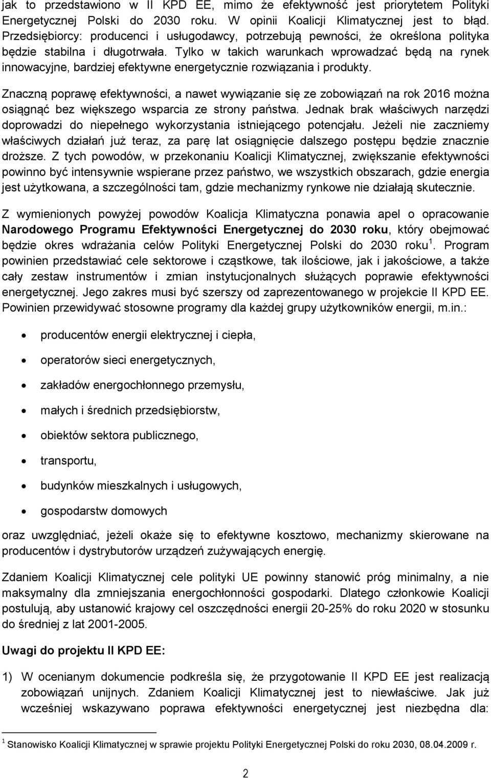 Tylko w takich warunkach wprowadzać będą na rynek innowacyjne, bardziej efektywne energetycznie rozwiązania i produkty.