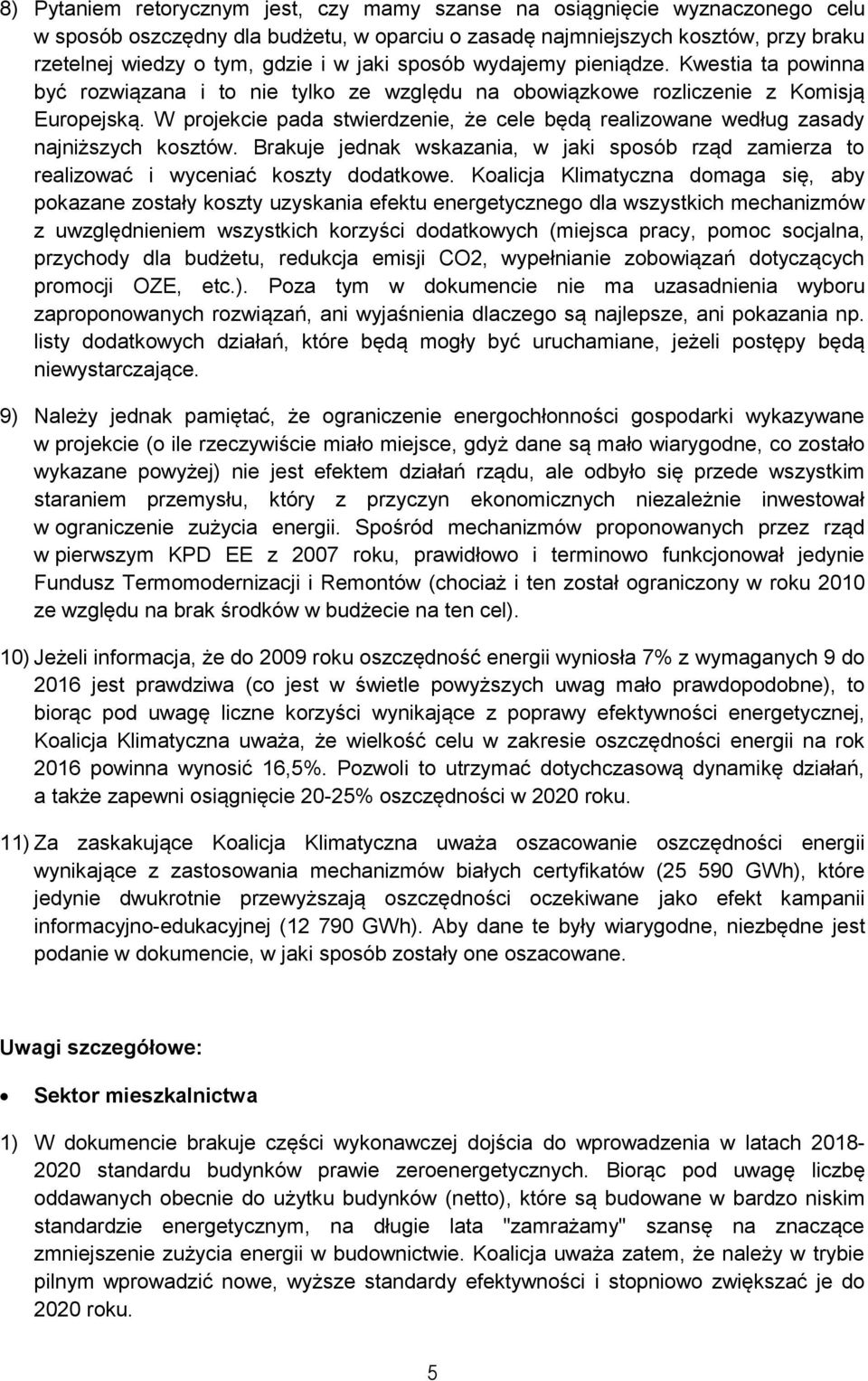 W projekcie pada stwierdzenie, że cele będą realizowane według zasady najniższych kosztów. Brakuje jednak wskazania, w jaki sposób rząd zamierza to realizować i wyceniać koszty dodatkowe.