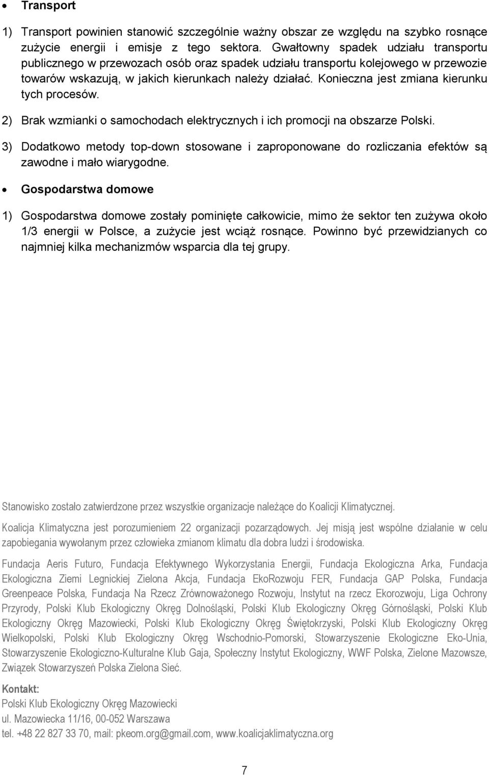 Konieczna jest zmiana kierunku tych procesów. 2) Brak wzmianki o samochodach elektrycznych i ich promocji na obszarze Polski.