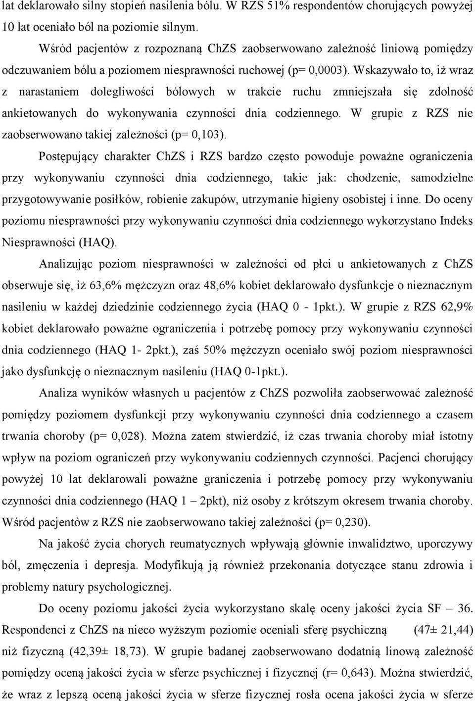 Wskazywało to, iż wraz z narastaniem dolegliwości bólowych w trakcie ruchu zmniejszała się zdolność ankietowanych do wykonywania czynności dnia codziennego.