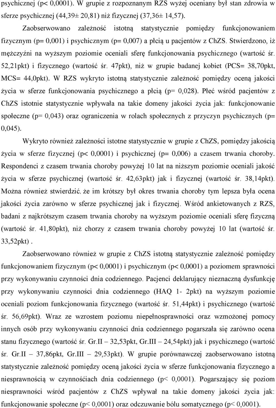 Stwierdzono, iż mężczyźni na wyższym poziomie oceniali sferę funkcjonowania psychicznego (wartość śr. 52,21pkt) i fizycznego (wartość śr.