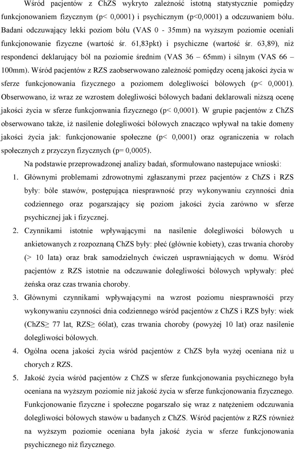 63,89), niż respondenci deklarujący ból na poziomie średnim (VAS 36 65mm) i silnym (VAS 66 100mm).