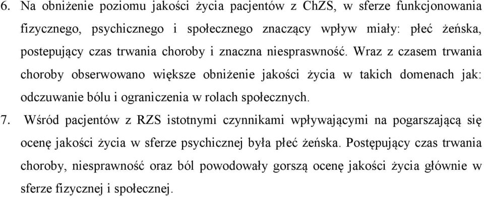 Wraz z czasem trwania choroby obserwowano większe obniżenie jakości życia w takich domenach jak: odczuwanie bólu i ograniczenia w rolach społecznych. 7.